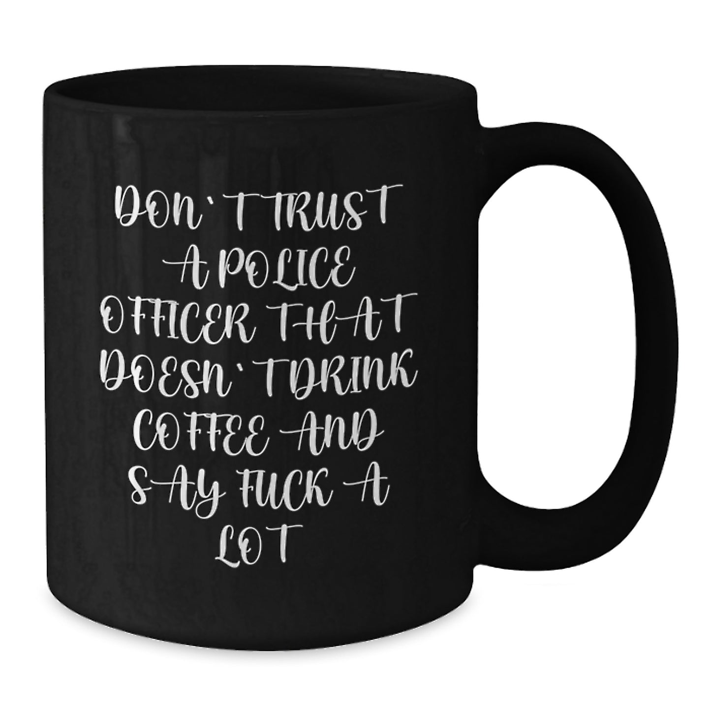 Funny Police Officer Gifts from Friends, Unique Birthday Unique Gifts for Men, Women, Coworkers, Family - 'Don't Trust A Police Officer That Doesn't Drink Coffee And Say F--k A Lot' Black Coffee Mug - Additional