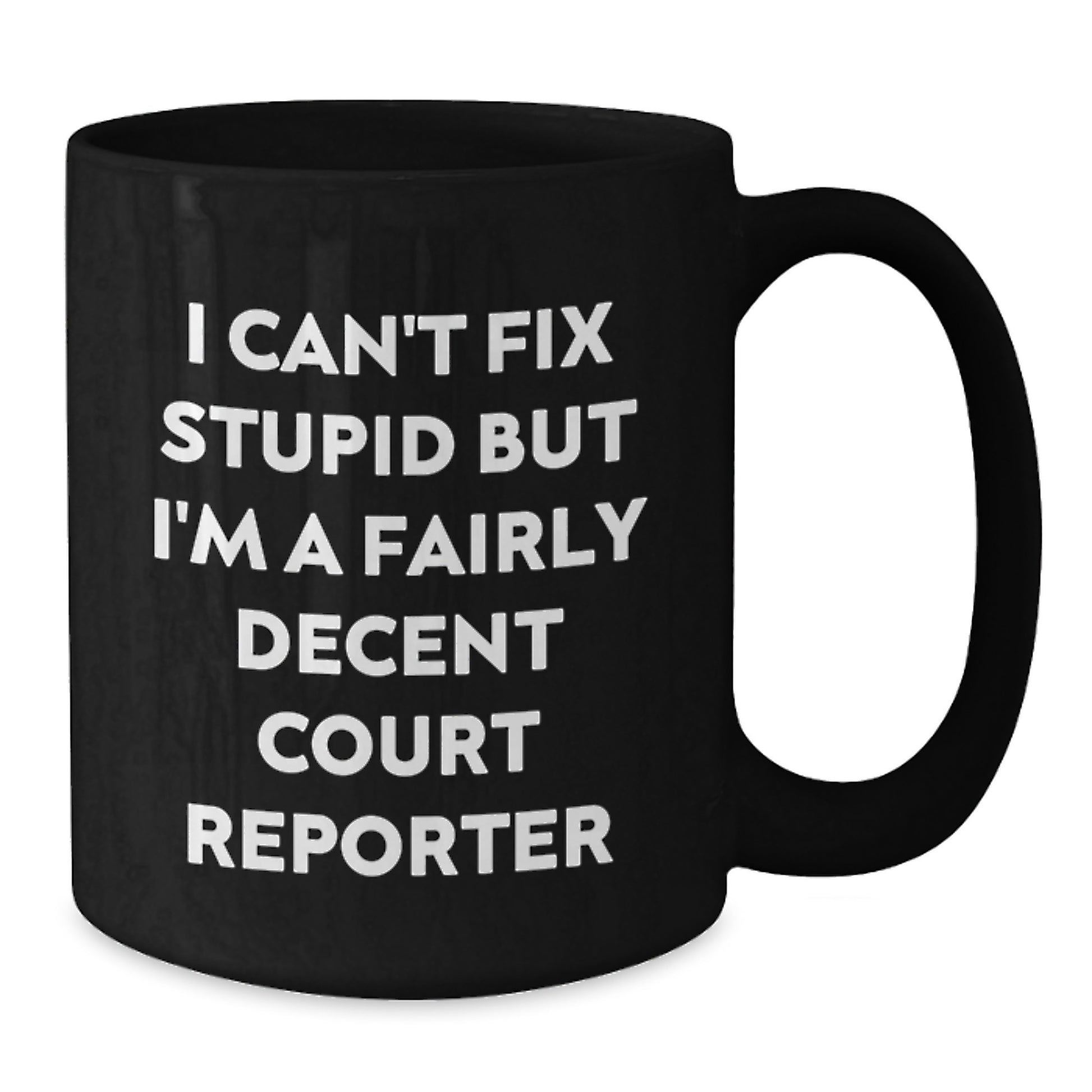 Funny Court Reporter Quotes Black Coffee Mug, I Can't Fix Stupid But I'm A Fairly Decent Court Reporter, Gifts for Court Reporters from Friends, Unique Graduation Gifts - Additional