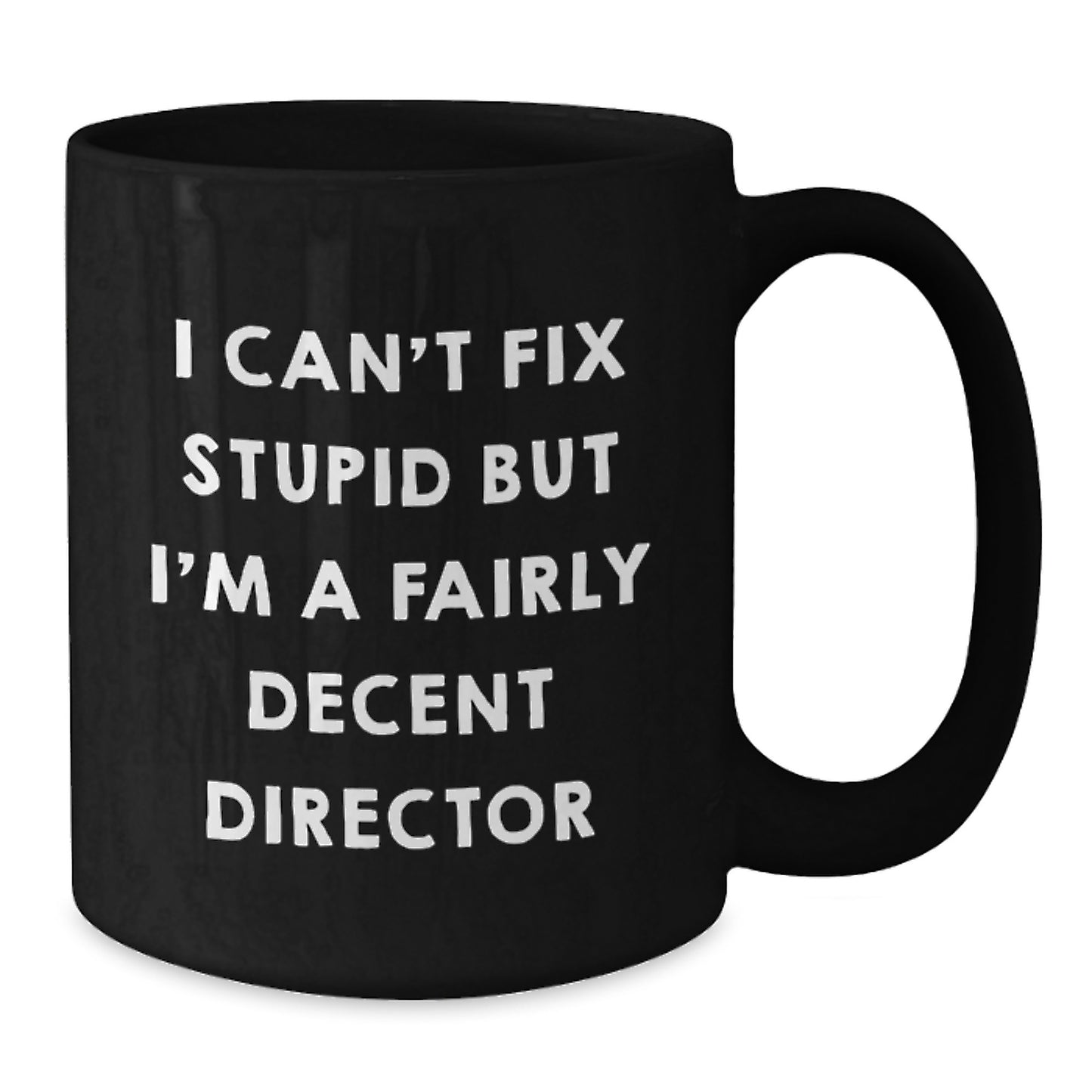 Director Funny Gifts from Friends for Birthday - I Can't Fix Stupid But I'm A Fairly Decent Director Black Coffee Mug - Additional