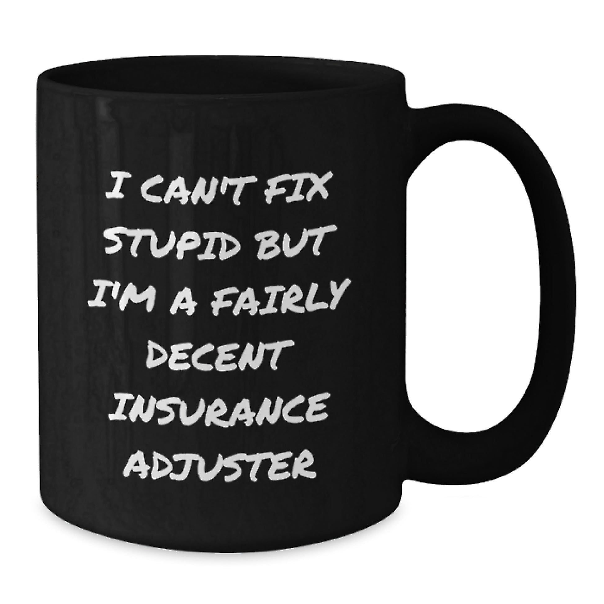 Funny Insurance Adjuster Mugs Gifts for Him from Friends on Birthday - I Can't Fix Stupid But I'm A Fairly Decent Insurance Adjuster Quote Black Coffee Mug - Additional