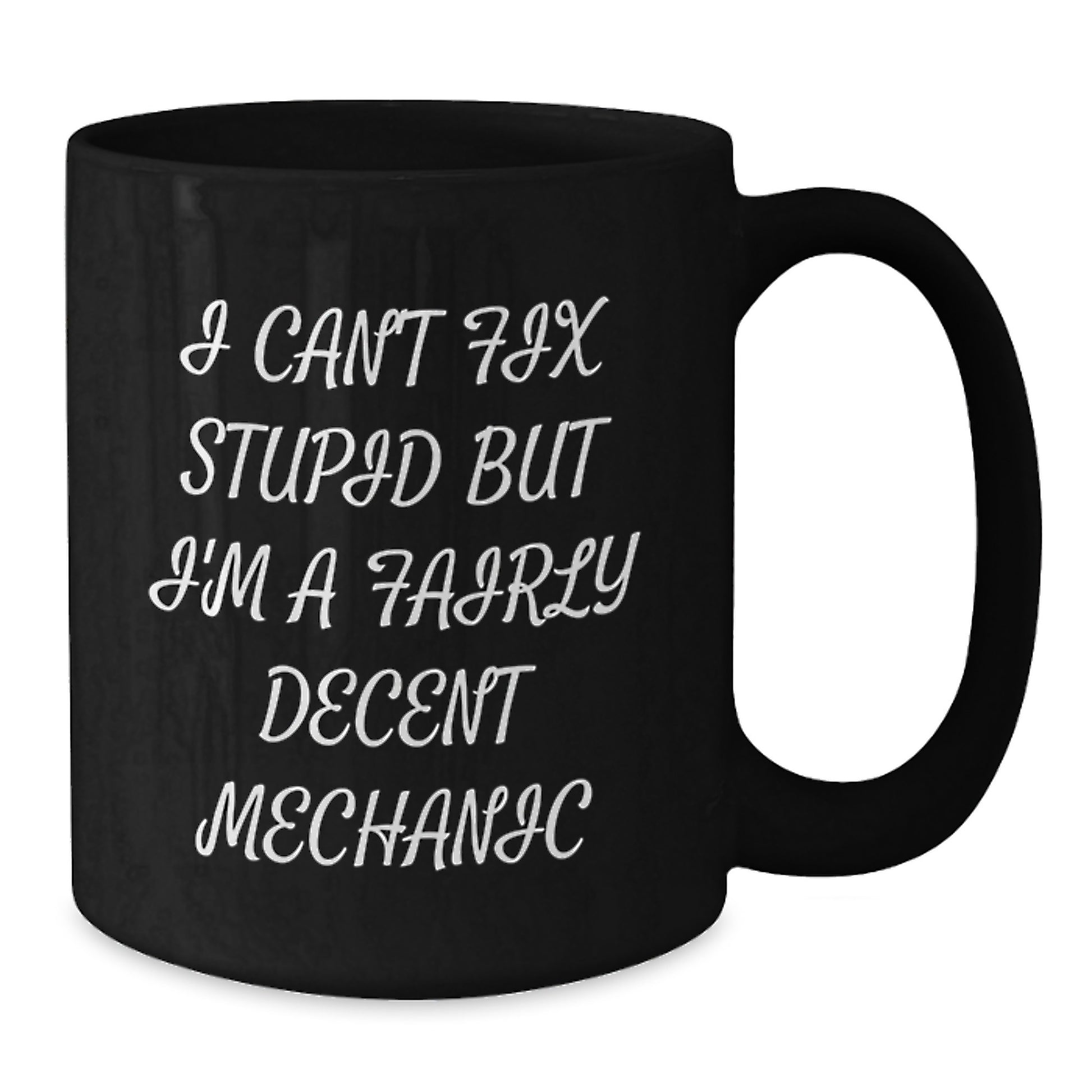 Funny Mechanic Gifts, 'I Can't Fix Stupid But I'm A Fairly Decent Mechanic' Black Coffee Mug, Birthday Unique Gifts for Men from Friends, Coworkers, Family - Additional