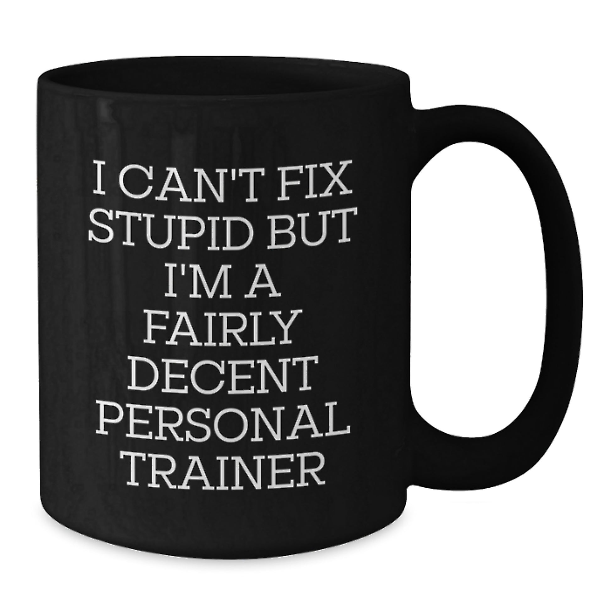 Funny Personal Trainer Gifts from Friends for Men, I Can't Fix Stupid But I'm A Fairly Decent Personal Trainer Black Coffee Mug, Graduation Unique - Additional