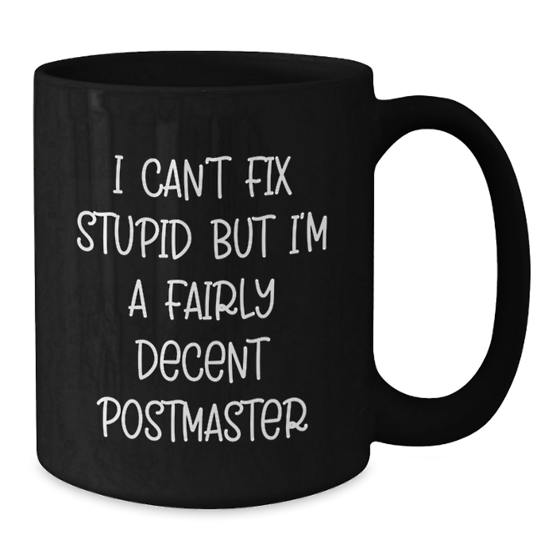 Funny Postmaster Gifts - I Can't Fix Stupid But I'm A Fairly Decent Black Coffee Mug for Graduation, Gifts from Friends to Postmaster, Unique Mugs for Men and Women - Additional