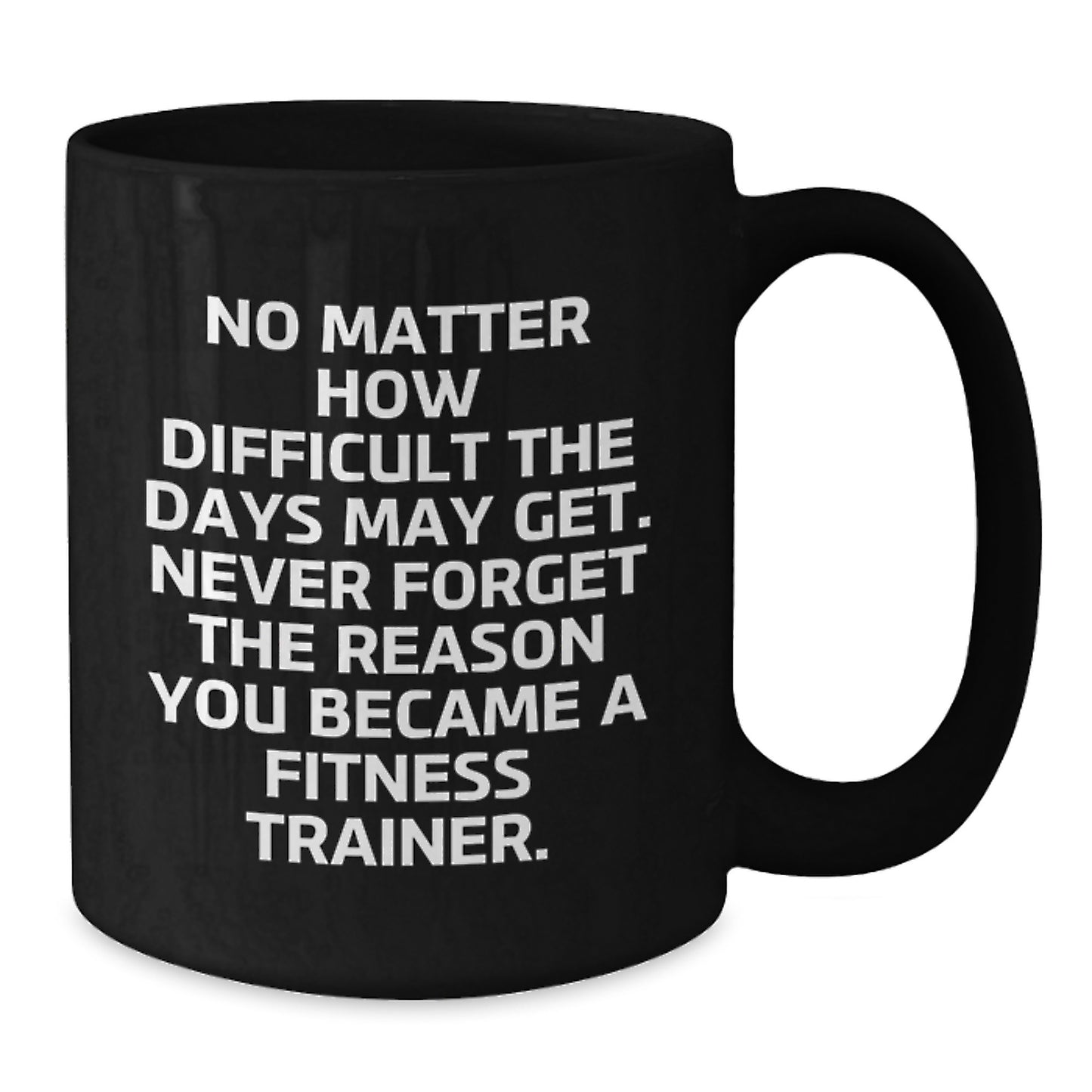 Funny Fitness Trainer Gift: 'No Matter How Difficult...' Black Coffee Mug for Birthday, Gifts from Friends, Coworkers, Family to Fitness Trainers, Men, Women, Friends, Coworkers, Family - Additional