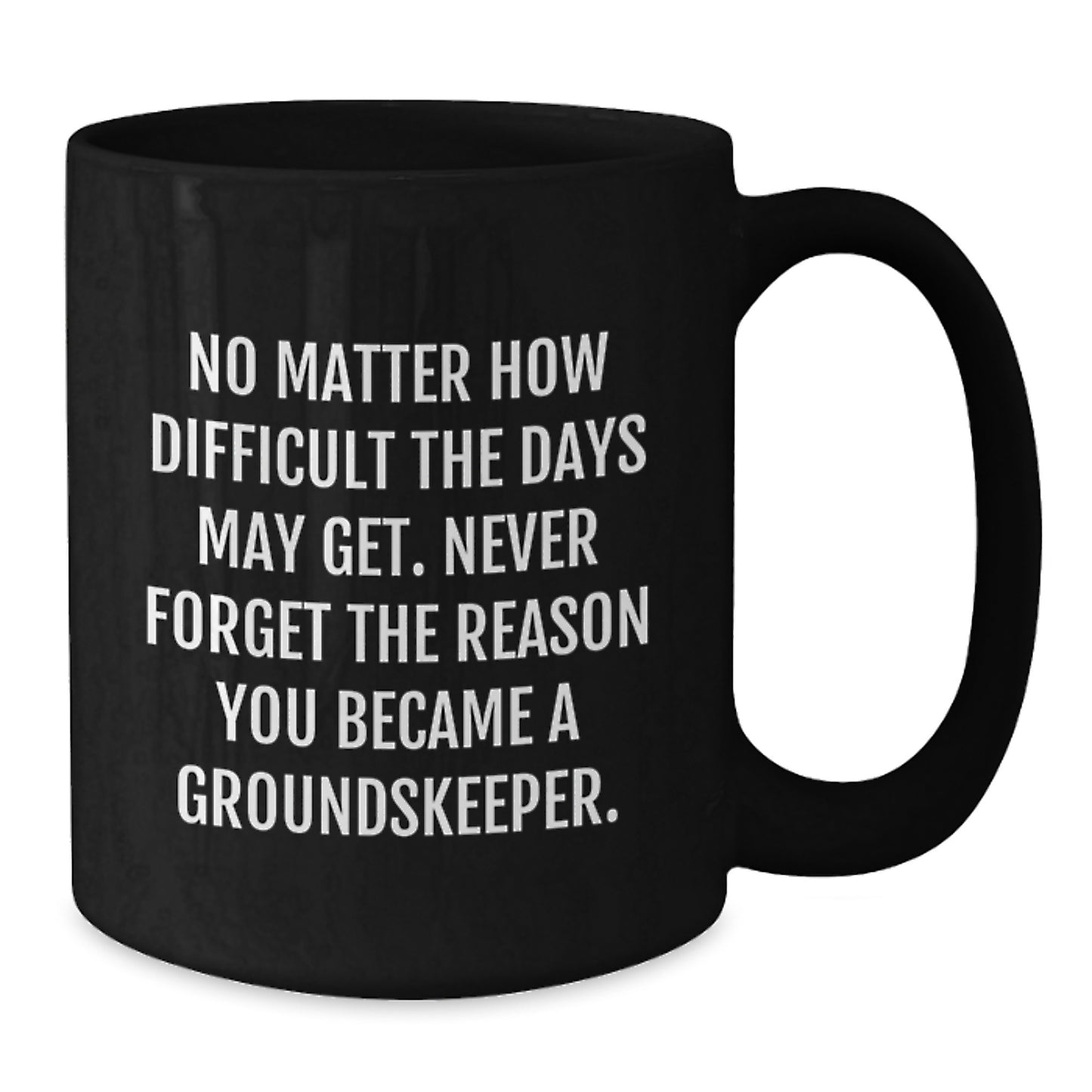 groundskeeper Humor Gifts from Friends for Birthday Celebration, Funny Inspirational Quote Black Coffee Mug, 11oz or 15oz Microwave Safe - Additional