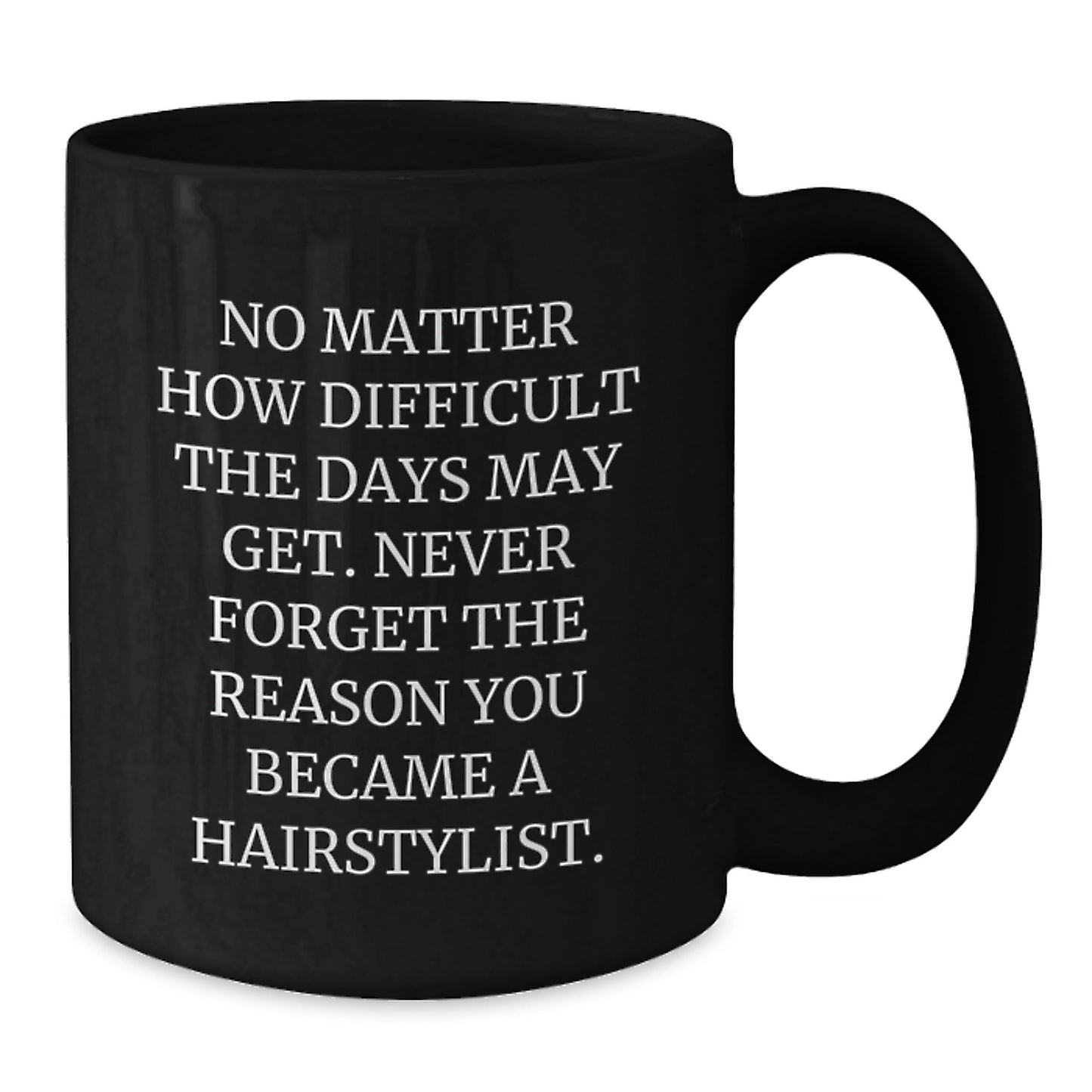 Inspiring Hairstylist Gifts from Friends, Unique Black Coffee Mug for Women, Never Forget the Reason You Became a Hairstylist, Christmas Unique Gift - Additional