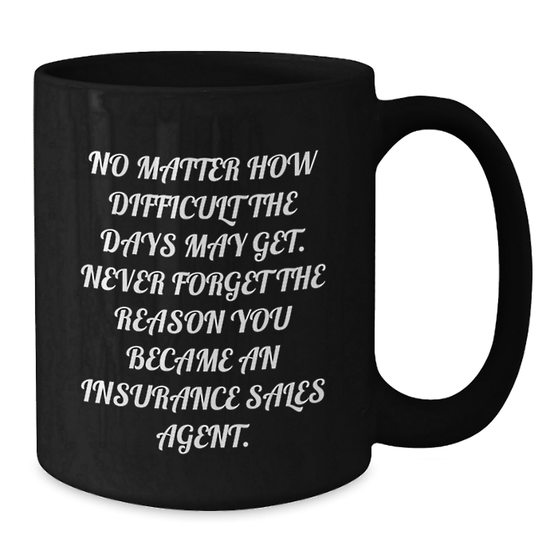 Inspiring Insurance Sales Agent Gifts - 'No Matter How Difficult...' Black Coffee Mug from Friends, Coworkers, or Family for Graduation - Additional