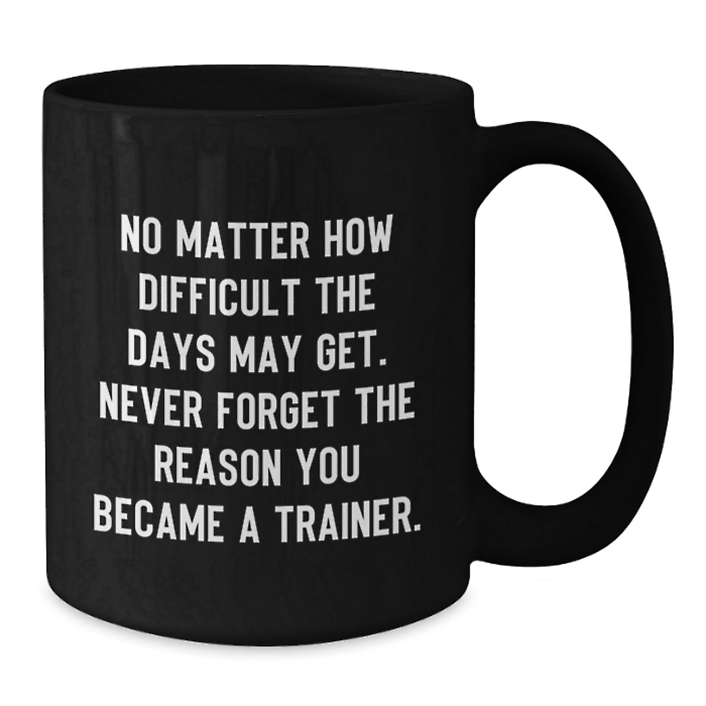 Gifts from Men to Trainer Friends - Inspirational Quote Coffee Mug, Perfect Birthday Unique Gift for Women, Black 11oz/15oz Ceramic Trainer Mug - Additional