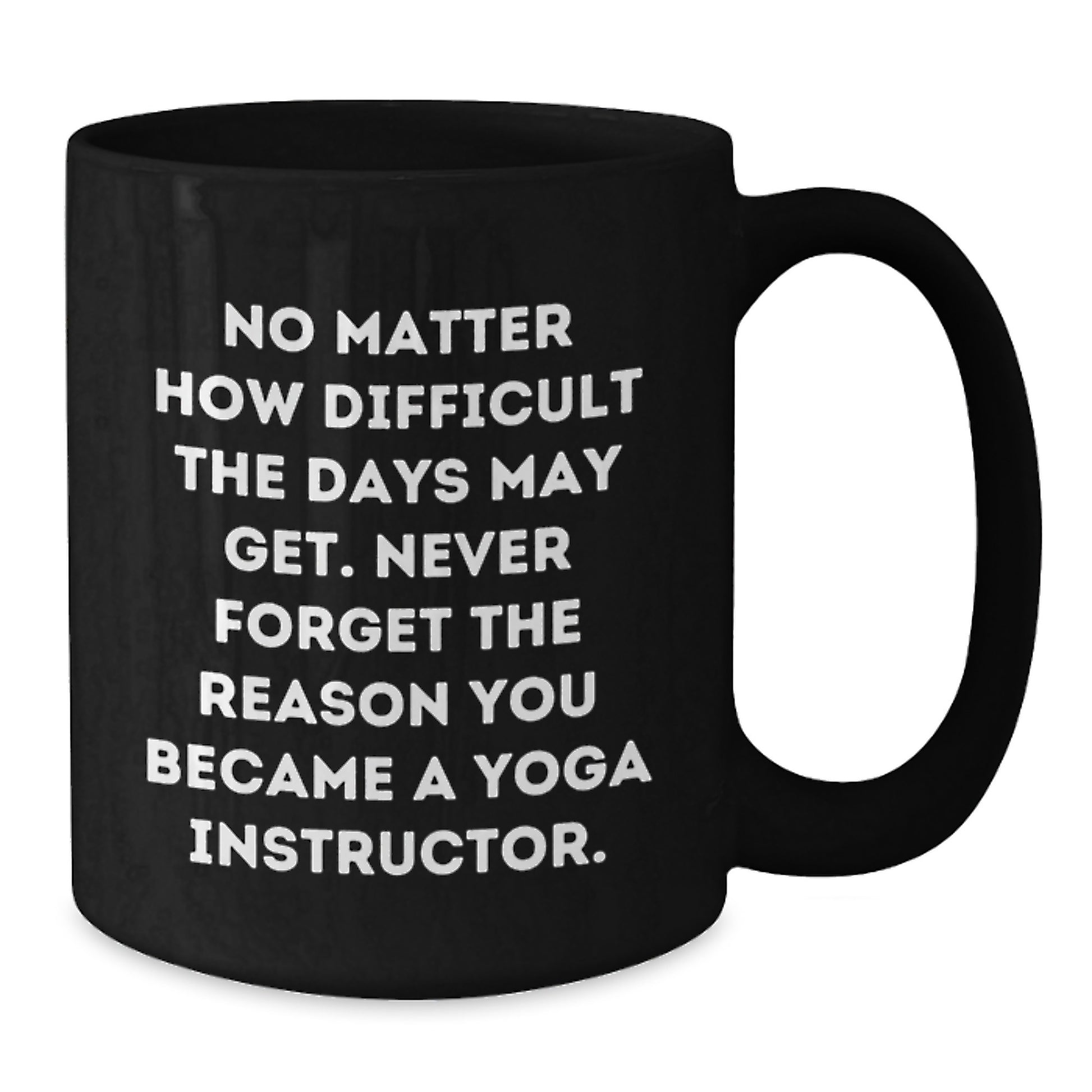 Yoga Instructor Gifts from Friends - Inspirational Quote Black Coffee Mug, 11oz or 15oz, Perfect for Birthday, Gifts for Yoga Instructors - Additional