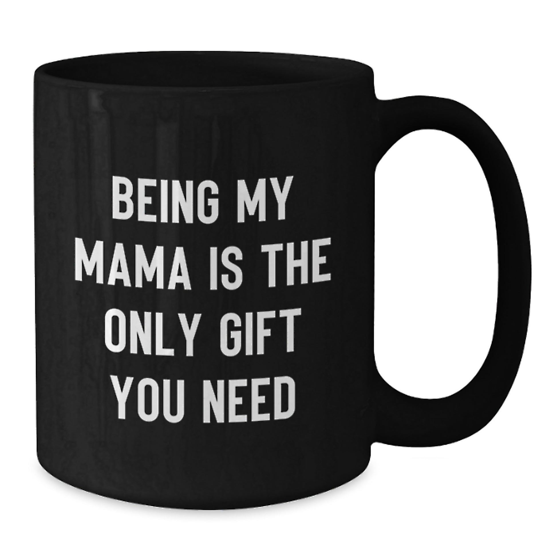 Mama's Thoughtful Gift, Funny Coffee Mug for Her Birthday, Gifts from Mom, Mama Black Coffee Mug, 'Being My Mama Is The Only Gift You Need' - Additional
