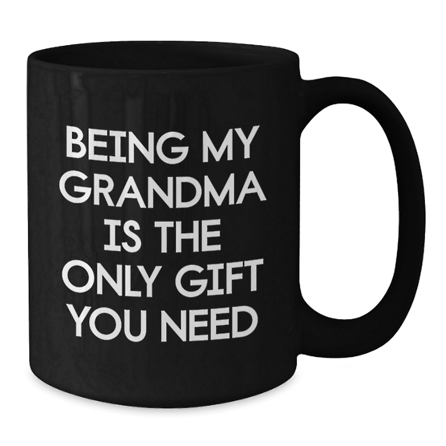 Funny Grandma Quotes Black Coffee Mug Gifts from Family for Grandma's Birthday, Being My Grandma Is The Only Gift You Need - Additional