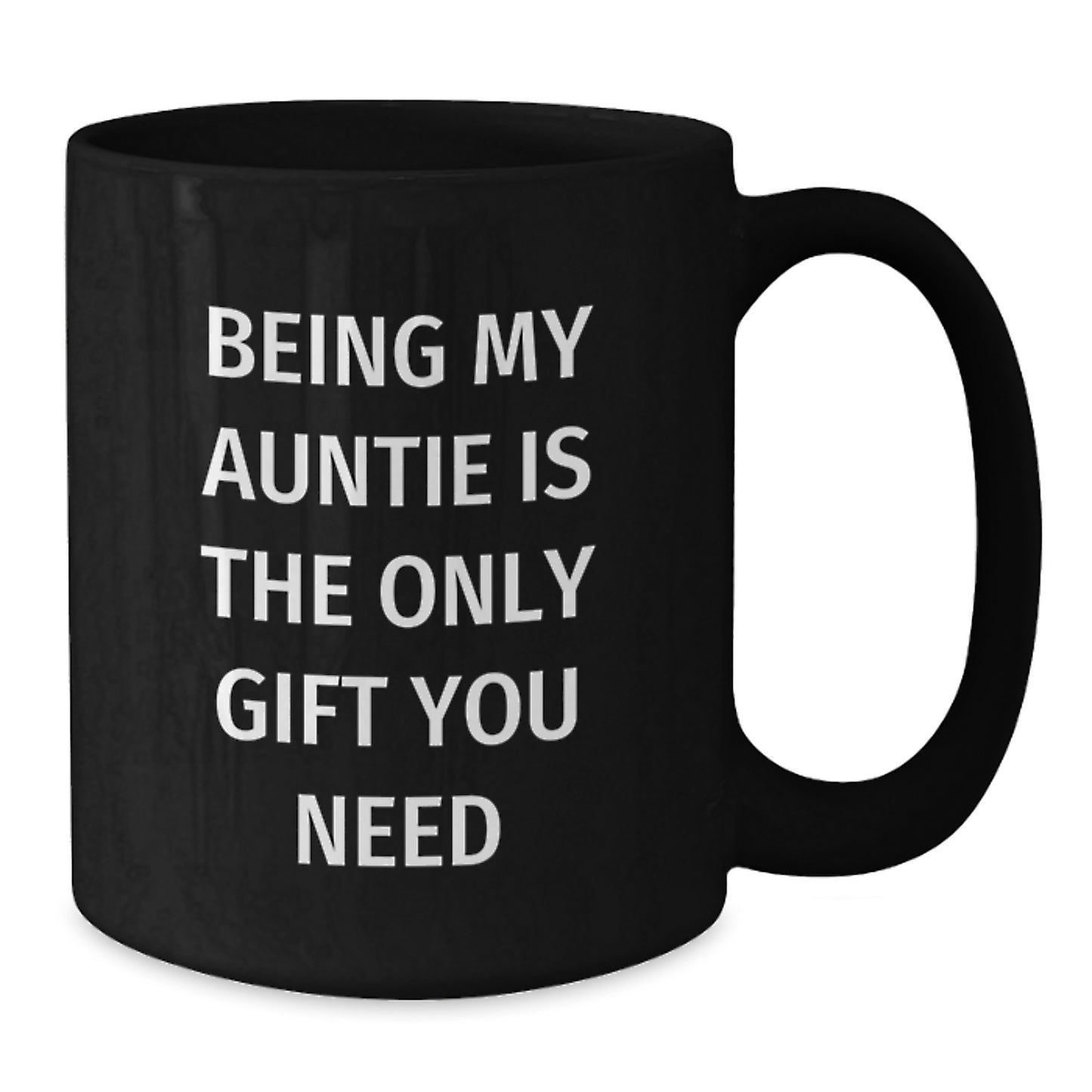 Funny Auntie Gifts from Family - Being My Auntie Is The Only Gift You Need Quote on Black Coffee Mug (11oz or 15oz), Gifts for Auntie - Additional