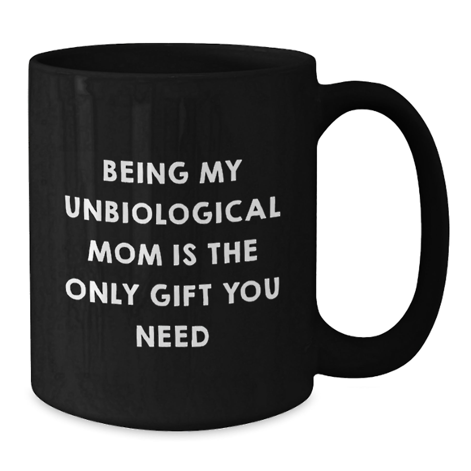 Funny Unbiological Mom Gifts - Being My Unbiological Mom Is The Only Gift You Need - Black Coffee Mug, Birthday Unique Gifts from Family - Additional