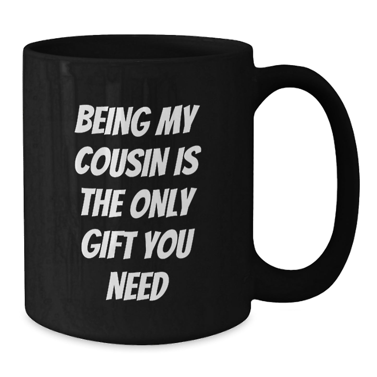 Funny Cousin Gifts from Men to Women, Black Coffee Mugs for Birthdays, 'Being My Cousin Is The Only Gift You Need' Quote - Additional