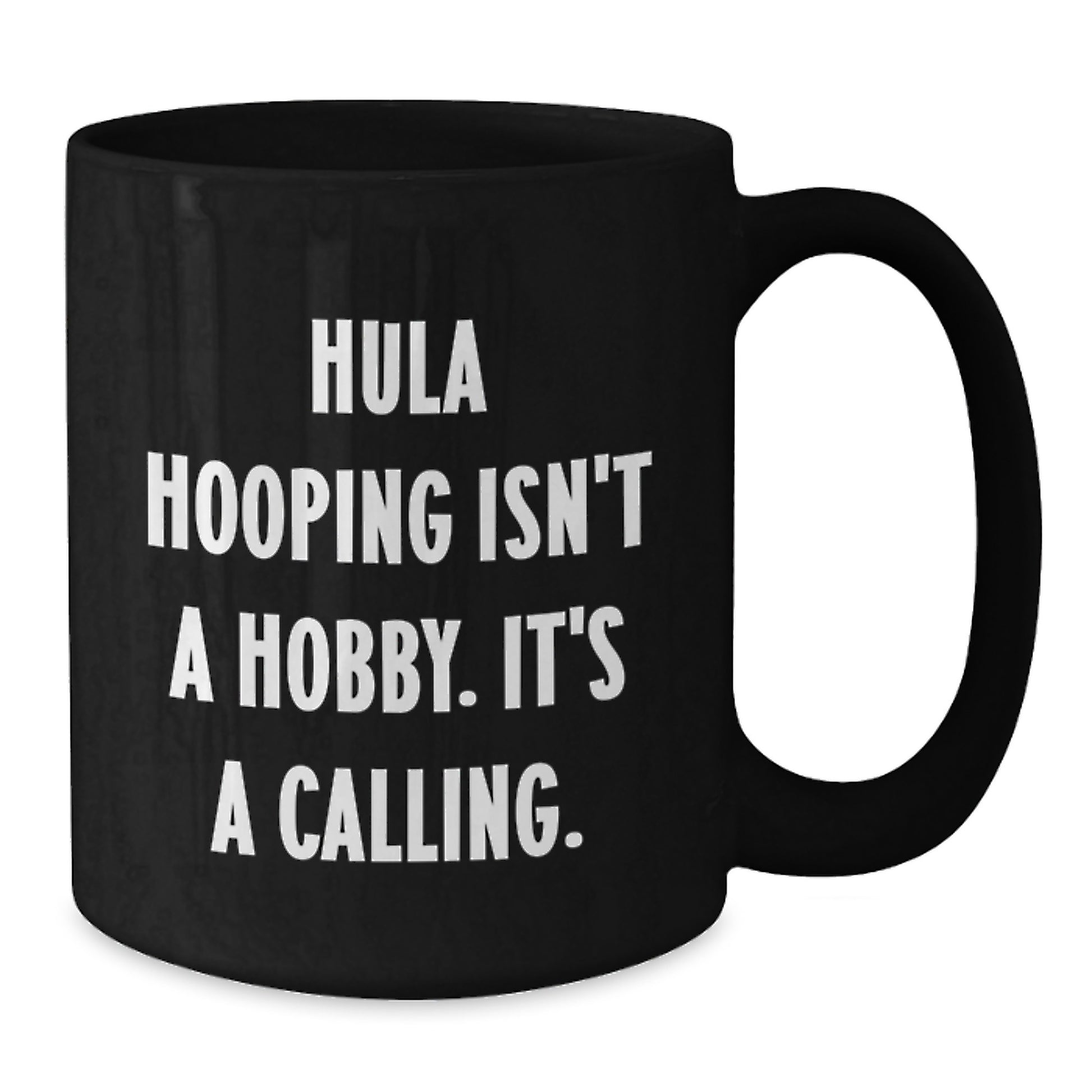 Funny Hula Hooping Gifts for Her - 'Hula Hooping Isn't A Hobby. It's A Calling.' Black Coffee Mug for Birthday - Additional