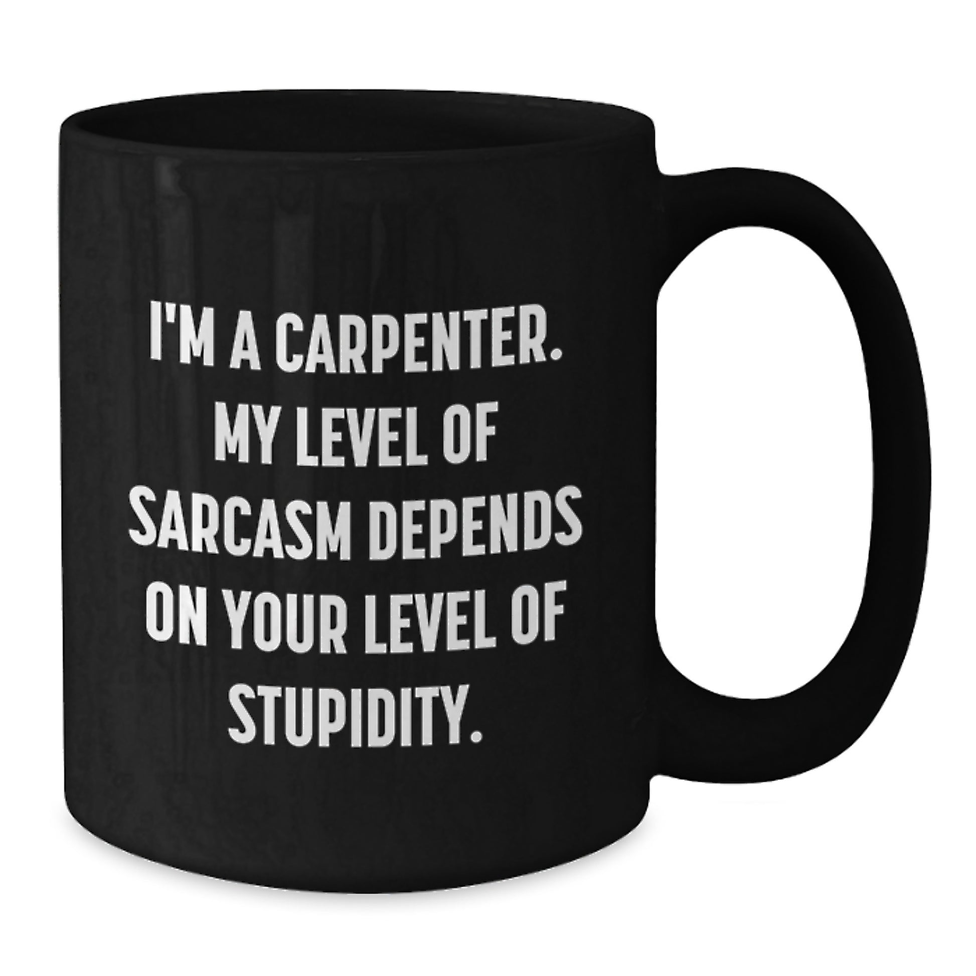 Funny Carpenter Quotes Black Coffee Mug, Gifts from Men to Friends for Birthday, 11oz or 15oz Ceramic Mug - Additional