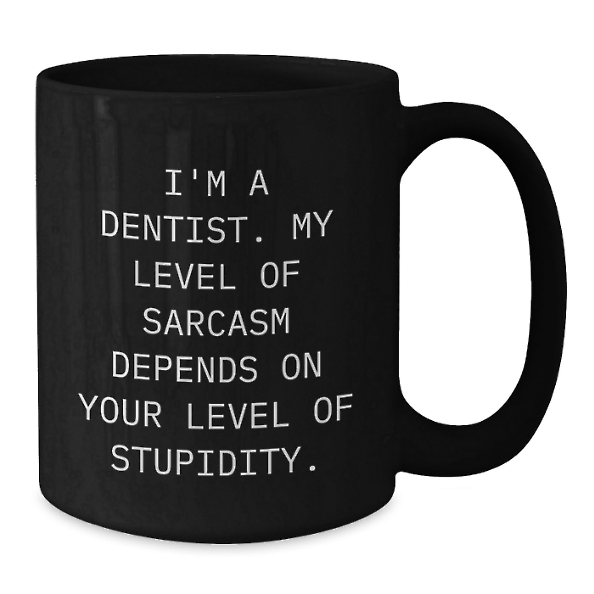 Funny Dentist Gifts, Black Coffee Mug for Birthday, 'I'm A Dentist. My Level Of Sarcasm Depends On Your Level Of Stupidity.' Quote, Gift from Friends to Coworkers - Additional