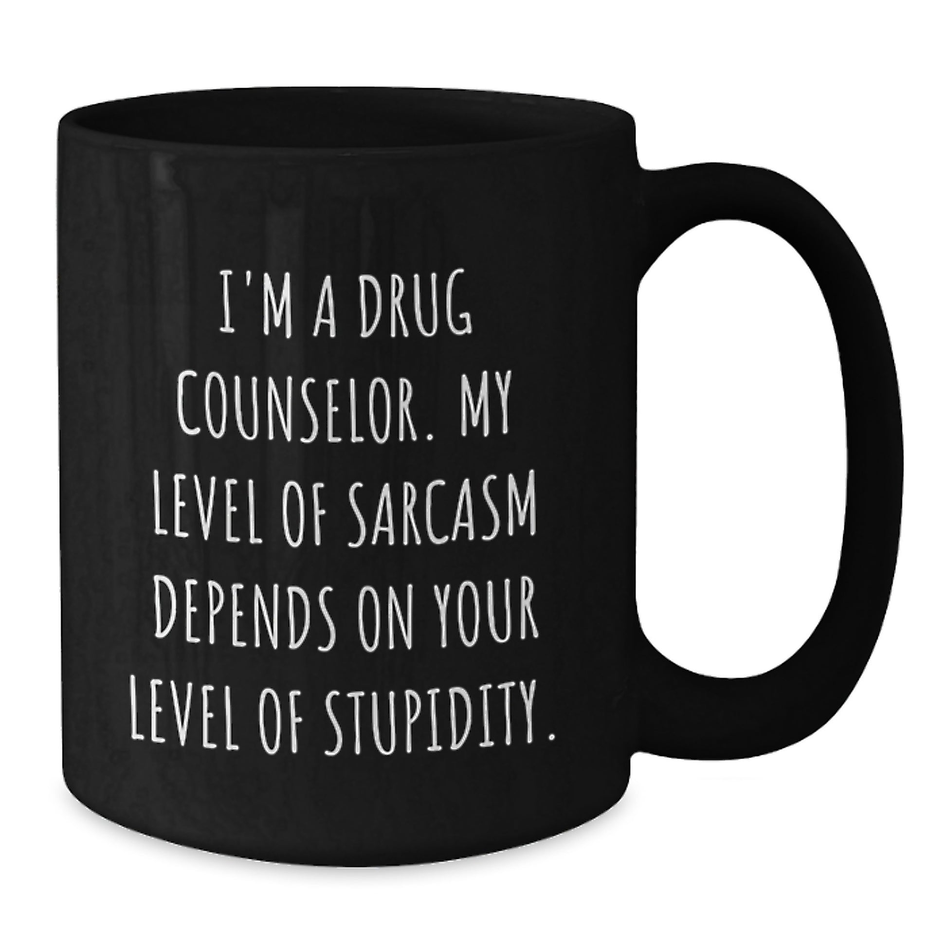 Witty Drug Counselor Gifts from Friends - I'm A Drug Counselor, Sarcasm Depends on Stupidity - Black Coffee Mug for Birthday - Additional