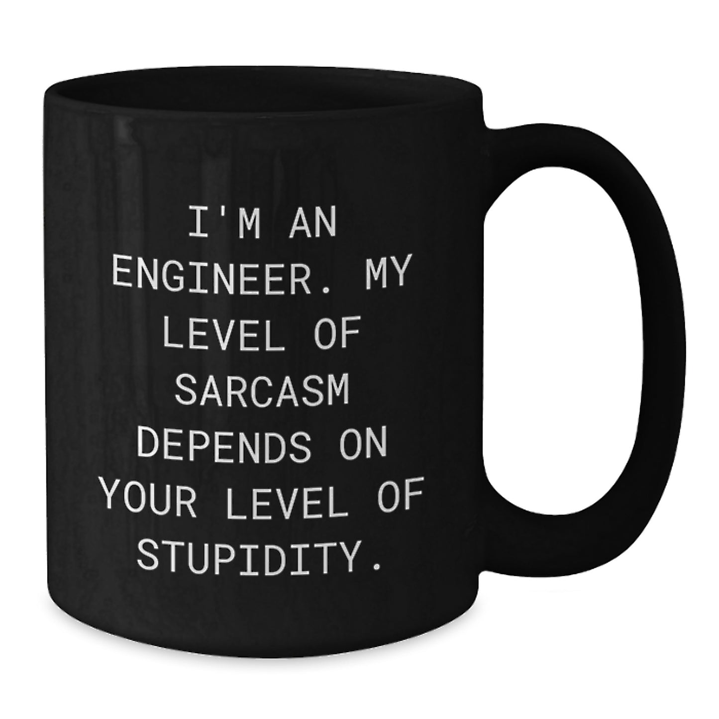 Funny Engineer Gifts from Friends and Family, Black Coffee Mug for Birthday, 'I'm An Engineer. My Level Of Sarcasm Depends On Your Level Of Stupidity.' Quote - Additional