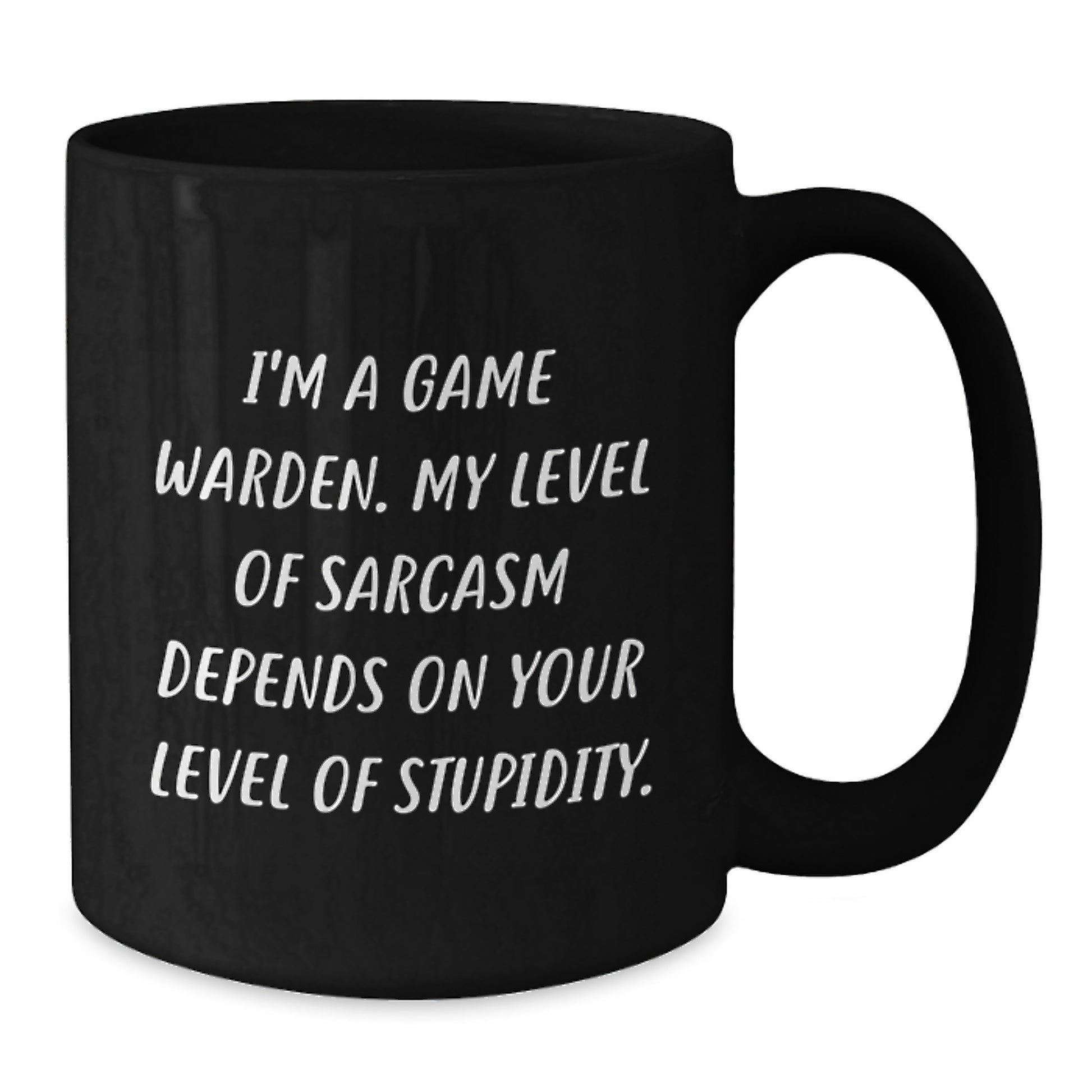 Game Warden Sarcasm Mug, Funny Birthday Unique Gift for Men from Family, 11oz or 15oz Black Coffee Mug with Humorous Quote - Additional