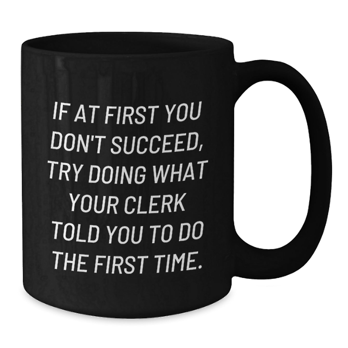 Funny Clerk Quotes Gifts from Friends for Birthday - Black Coffee Mug, 11oz or 15oz, Microwave and Dishwasher Safe - Additional