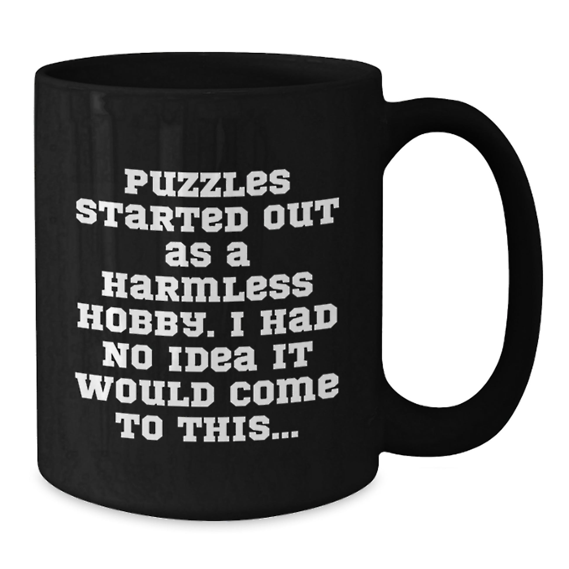 Puzzles Enthusiasts' Funny Coffee Mug, Gifts from Friends for Puzzle Lovers on Birthday, 'Puzzles Started Out As A Harmless Hobby. I Had No Idea It Would Come To This...' - Additional