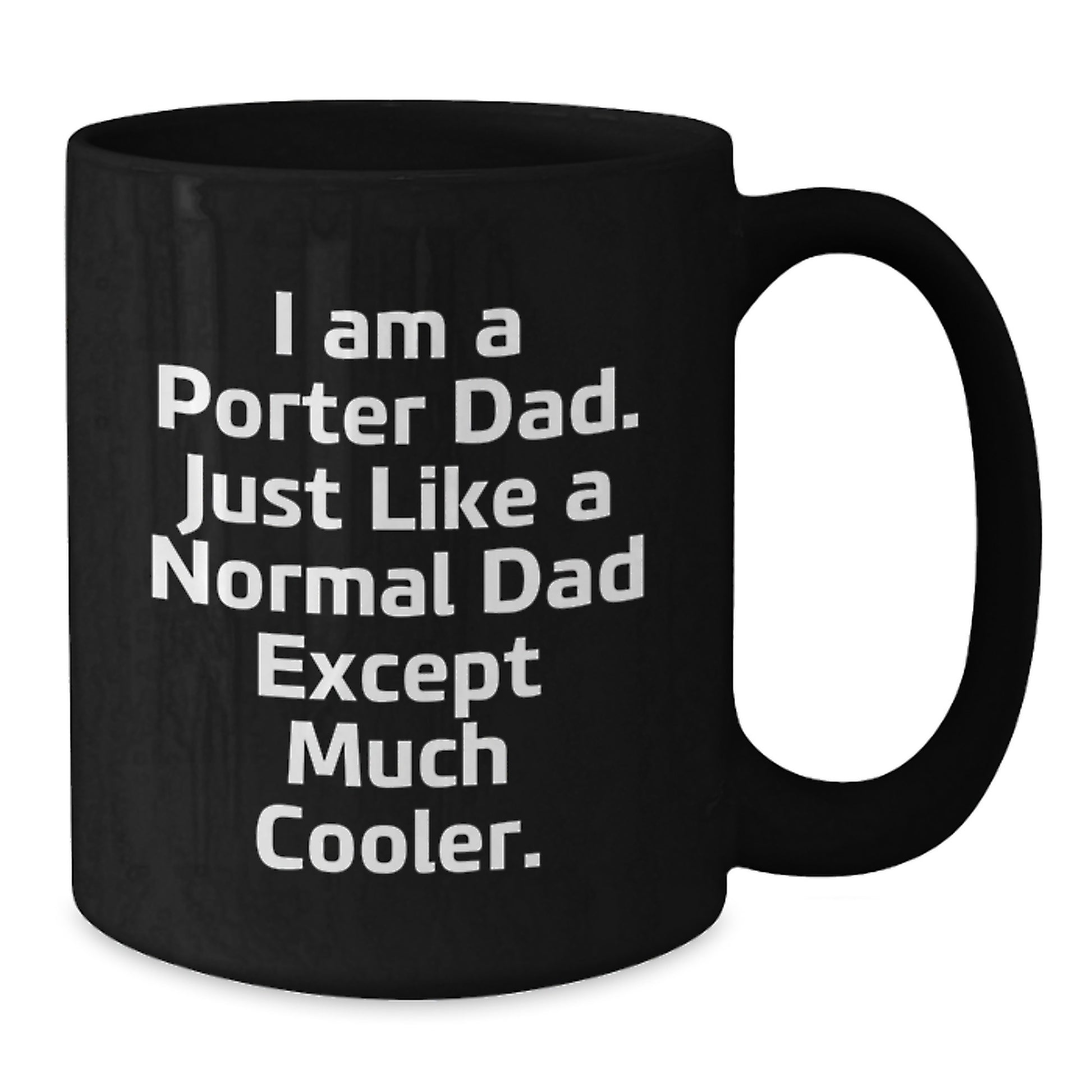 Funny Porter Dad Gift, I Am A Porter Dad Black Coffee Mug for Birthday, Gifts from Men to Porter, Unique Birthday Unique Gifts for Porter - Additional