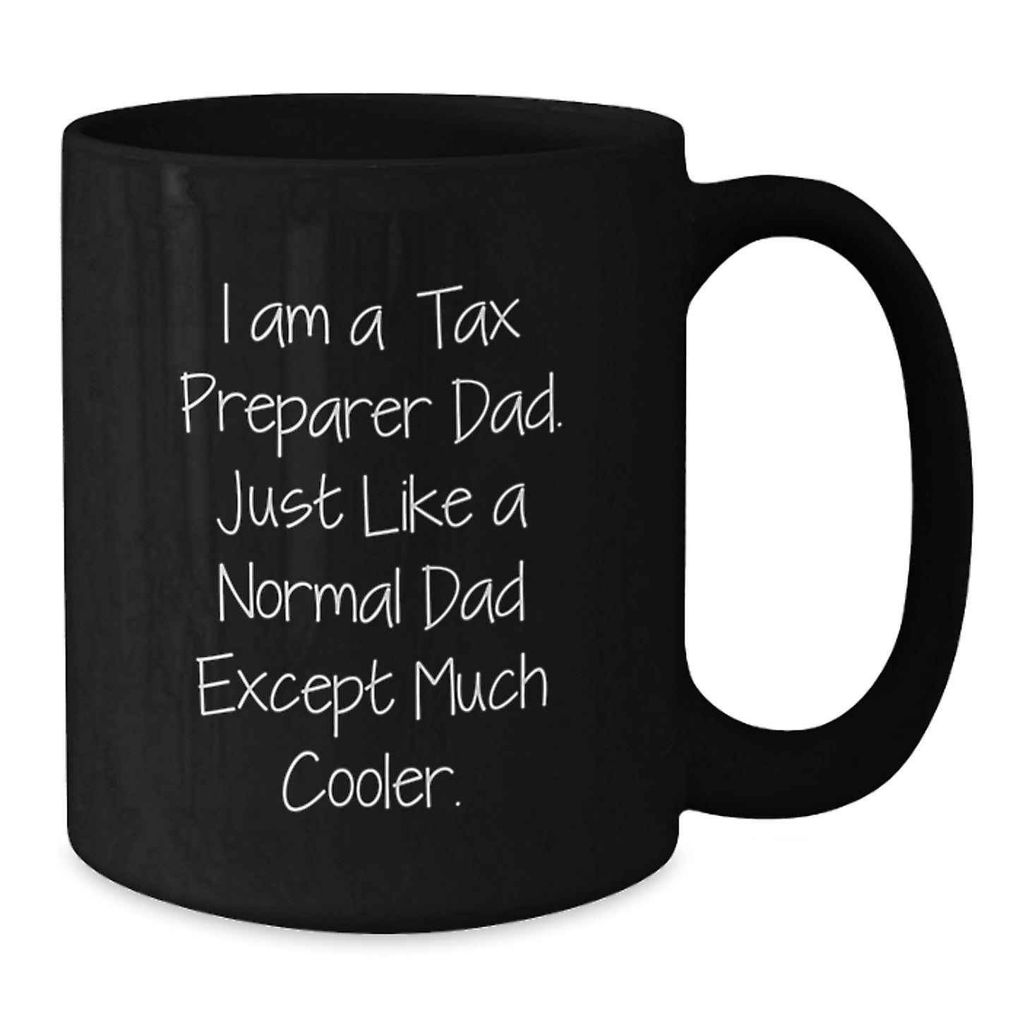 Tax Preparer Gifts from Dad - Funny Black Coffee Mug for Birthday - I Am A Tax Preparer Dad, Gifts for Tax Preparer, Funny Birthday Unique Gifts from Men - Additional