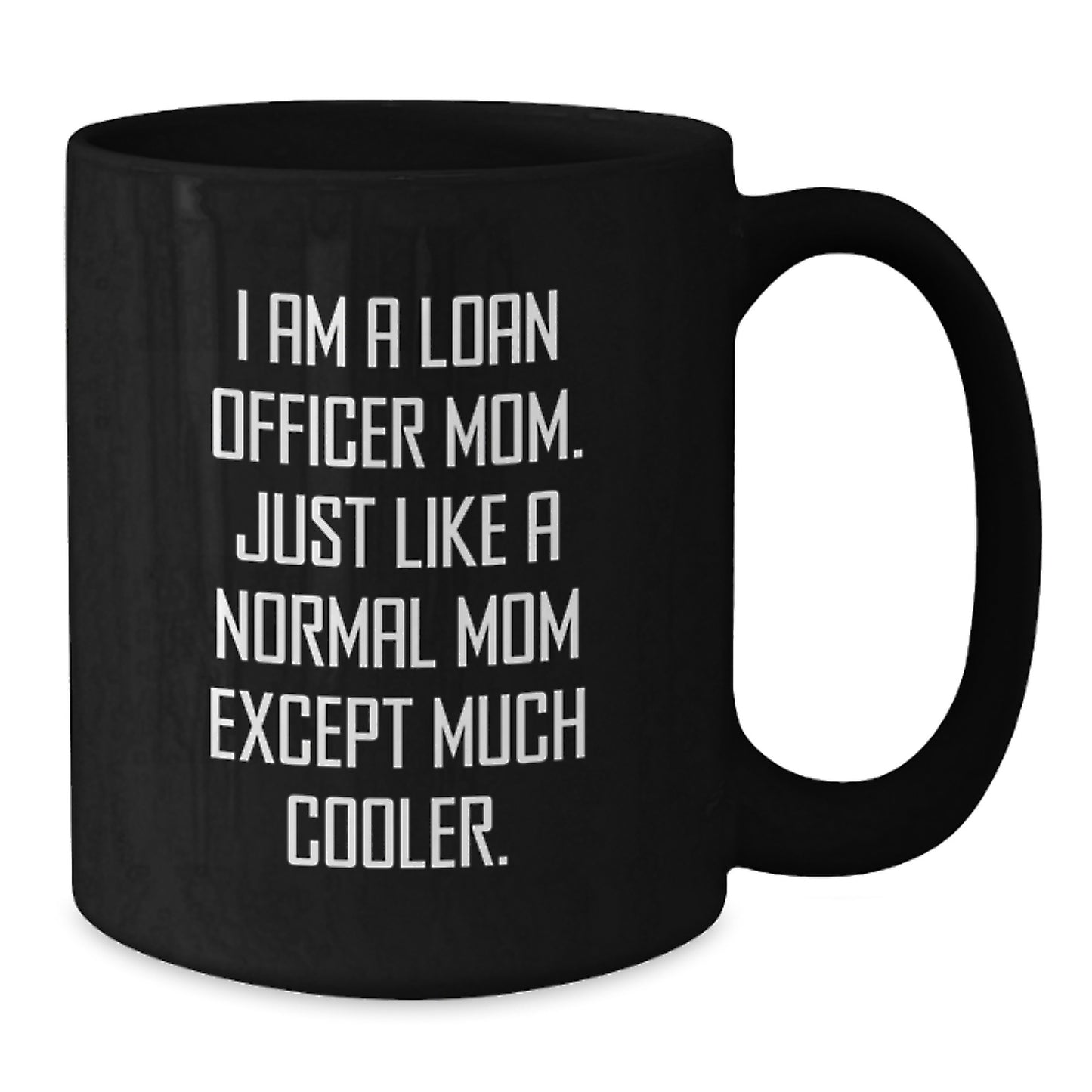 Funny Loan Officer Mom Gifts for Birthday - Black Coffee Mug 'I Am A Loan Officer Mom' - Additional