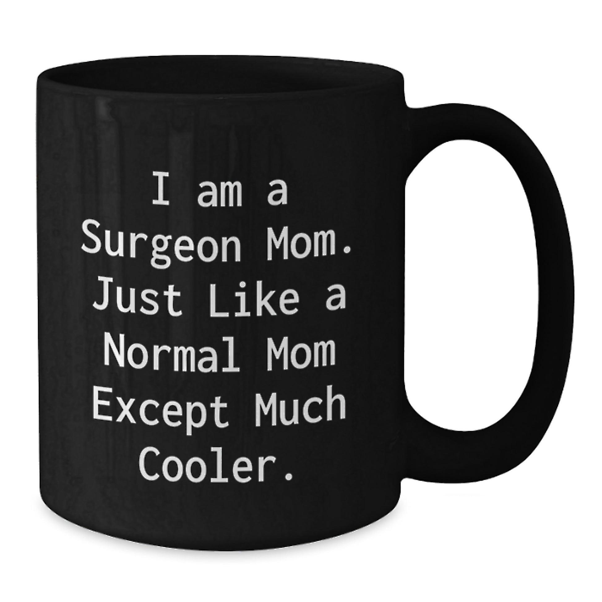 Surgeon Mom Black Coffee Mug - Funny Quote Gifts for Birthday, Gifts from Family to Surgeon, Black Coffee Mug for Surgeon, I Am A Surgeon Mom - Additional