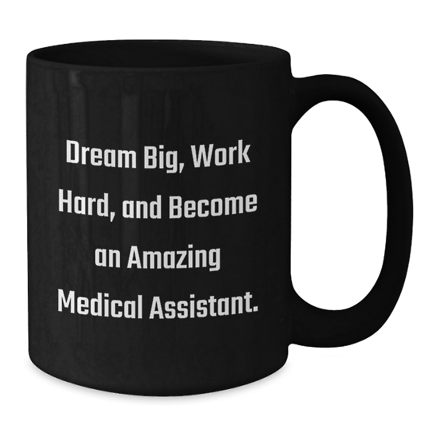 Medical Assistant Gifts from Friends, Inspirational Quote Black Coffee Mug, Birthday Unique Gifts for Medical Assistant, 'Dream Big, Work Hard, And Become An Amazing Medical Assistant.' - Additional