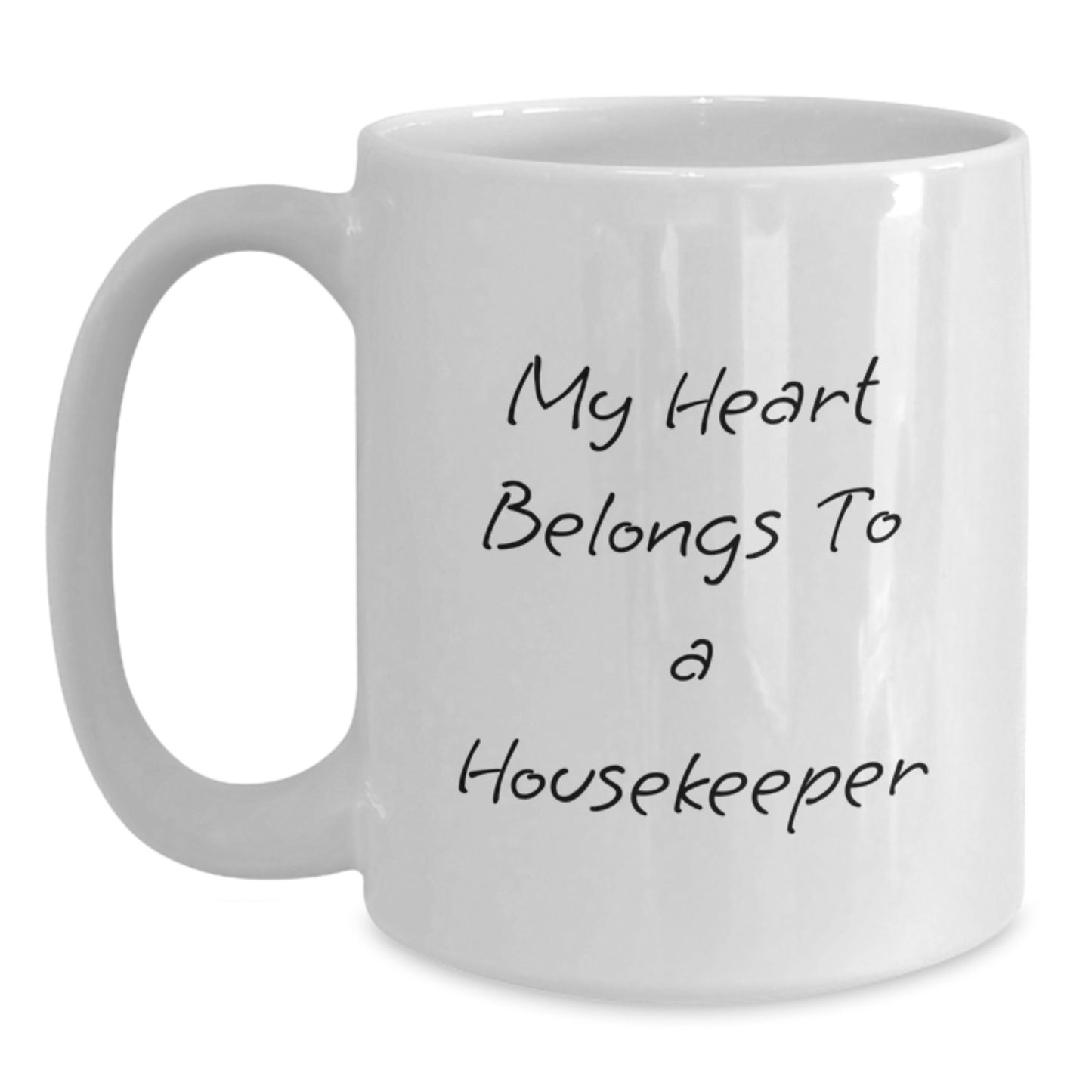 Funny Housekeeper Gifts from Friends - My Heart Belongs To A Housekeeper Quote on White Coffee Mug, 11oz or 15oz Capacity, Ceramic, Microwave and Dishwasher Safe - Main