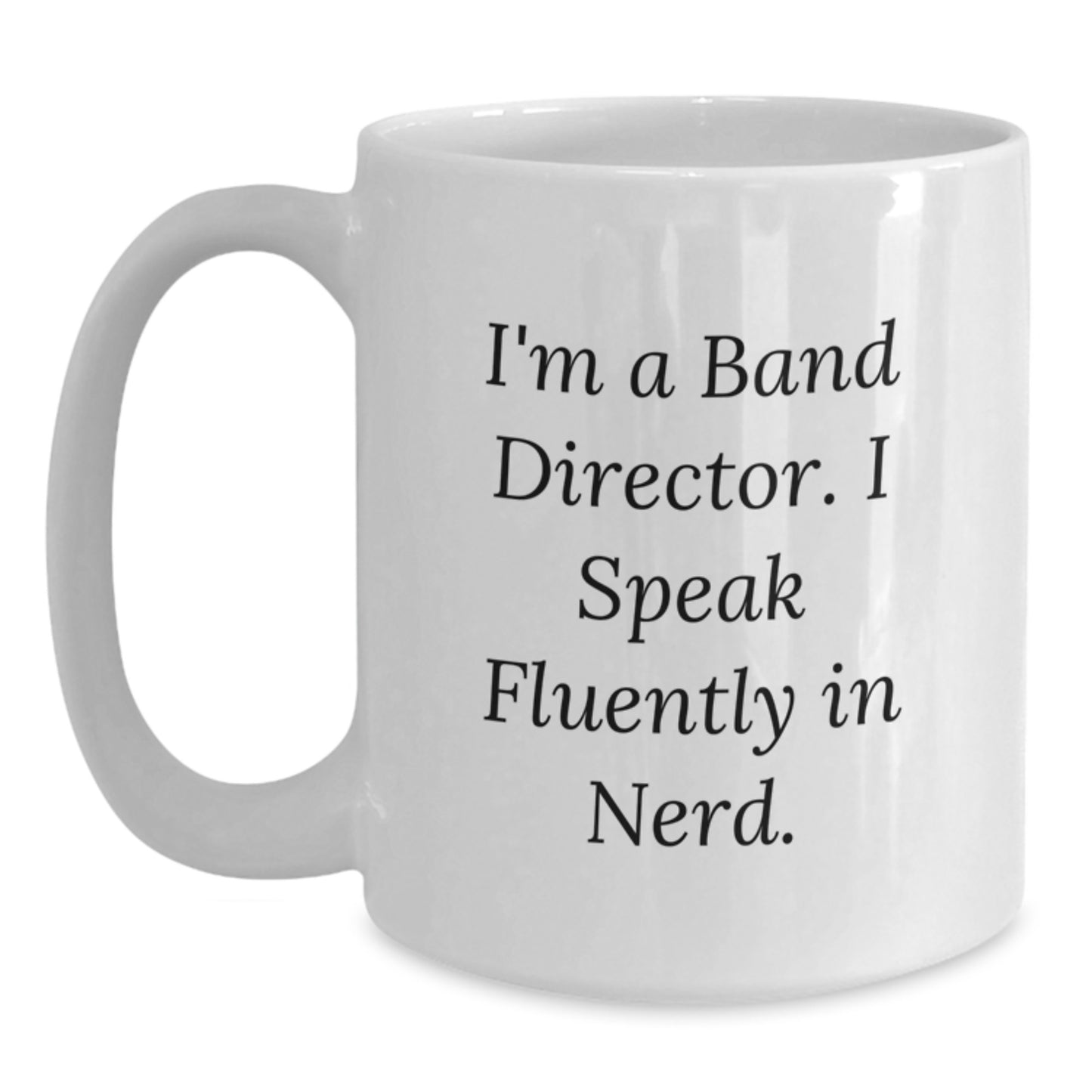 Funny Band Director Gifts: White Coffee Mug for Her, Gifts from Friends, Inspirational Quote for Graduation, I'm A Band Director. I Speak Fluently In genius, Gifts for Her - Main