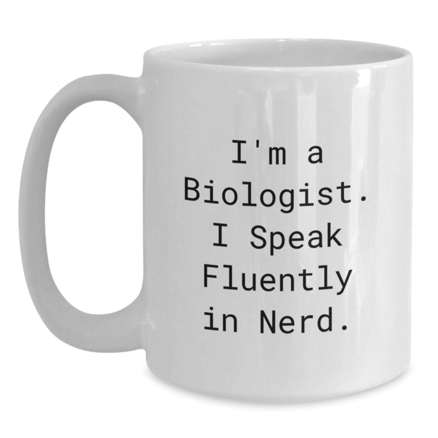 Funny Biologist Gifts, White Coffee Mug for Graduation, Gifts from Friends to Biologist, I'm A Biologist. I Speak Fluently In genius. - Main
