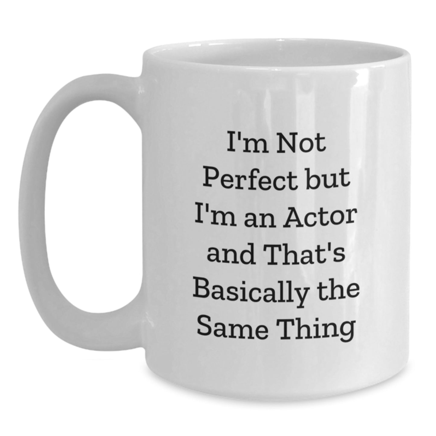 Comedy Actor Gifts, Funny White Coffee Mug, 'I'm Not Perfect But...', Perfect Birthday Unique Gift for the Actor in Your Life, Gifts from Friends, For the Actor You Know - Main