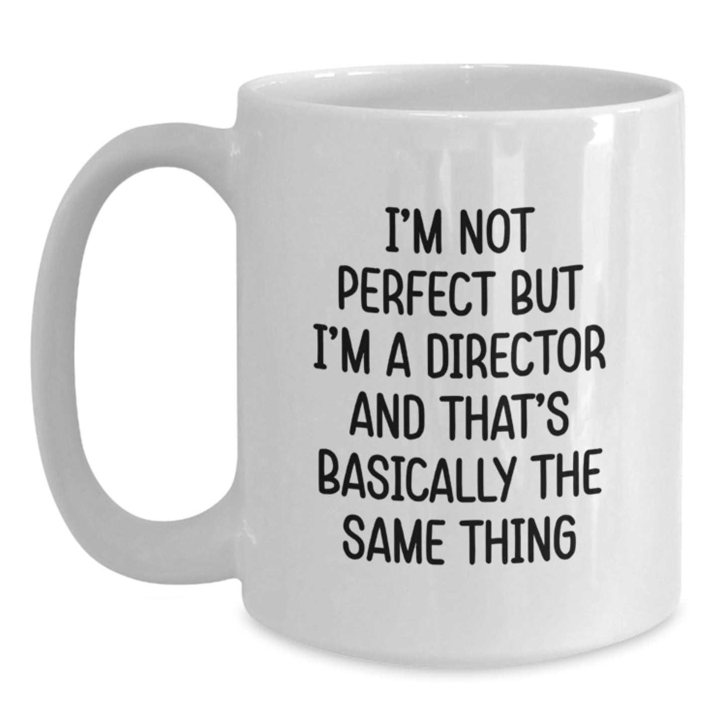 Funny Director Gifts for Men from Friends - White Coffee Mug - I'm Not Perfect But I'm A Director And That's Basically The Same Thing - Main