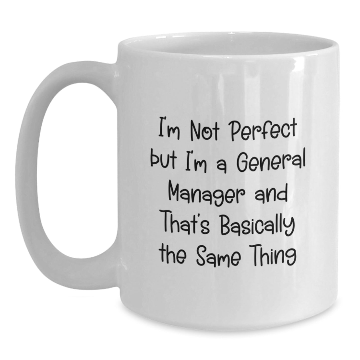 Funny General Manager Gifts White Coffee Mug I'm Not Perfect, But I'm A General Manager And That's Basically The Same Thing Gifts for Men from Family - Main