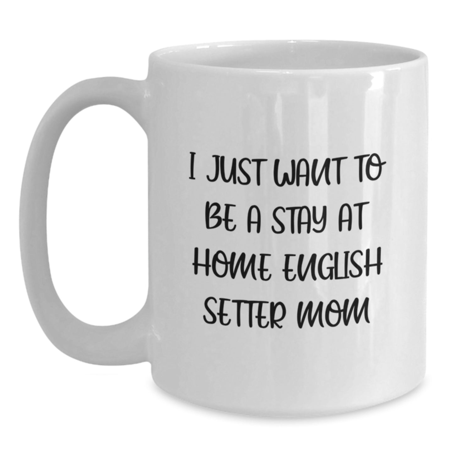 Funny English Setter Dog Mom Gifts from Friends for Women Graduation Unique White Coffee Mug, I Just Want To Be A Stay At Home English Setter Mom Quote - Main