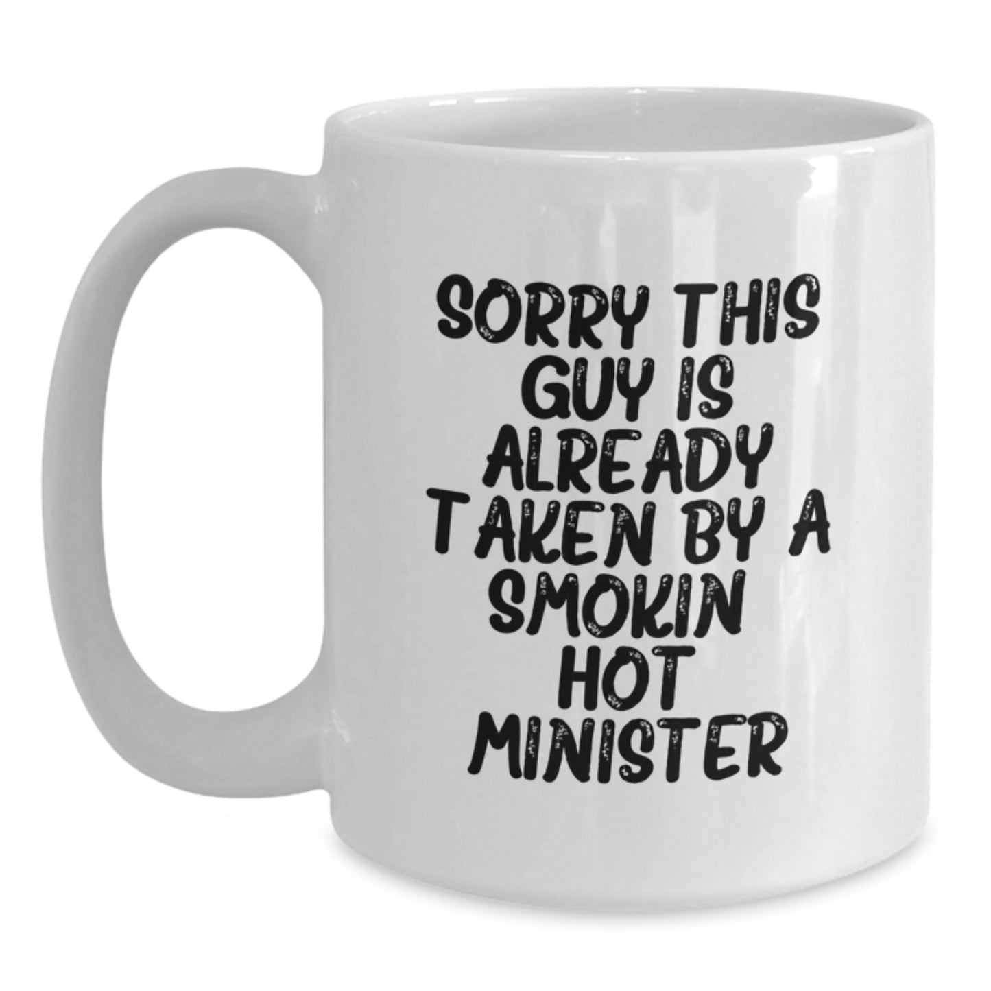 Funny Minister Gifts from Friends Unique White Coffee Mug Graduation Presents Sorry This Guy Is Already Taken By A Smokin' Hot Minister - Main