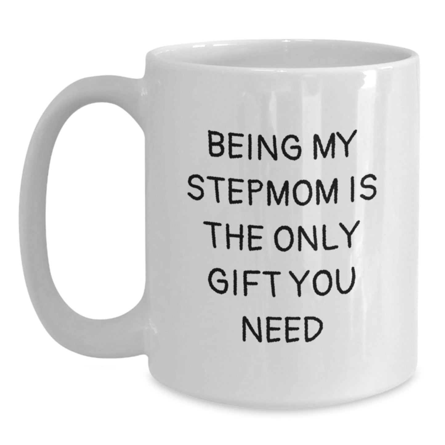 Funny Stepmom Gifts from Men, Women, or Friends - 'Being My Stepmom Is The Only Gift You Need' White Coffee Mug for Birthday - Main
