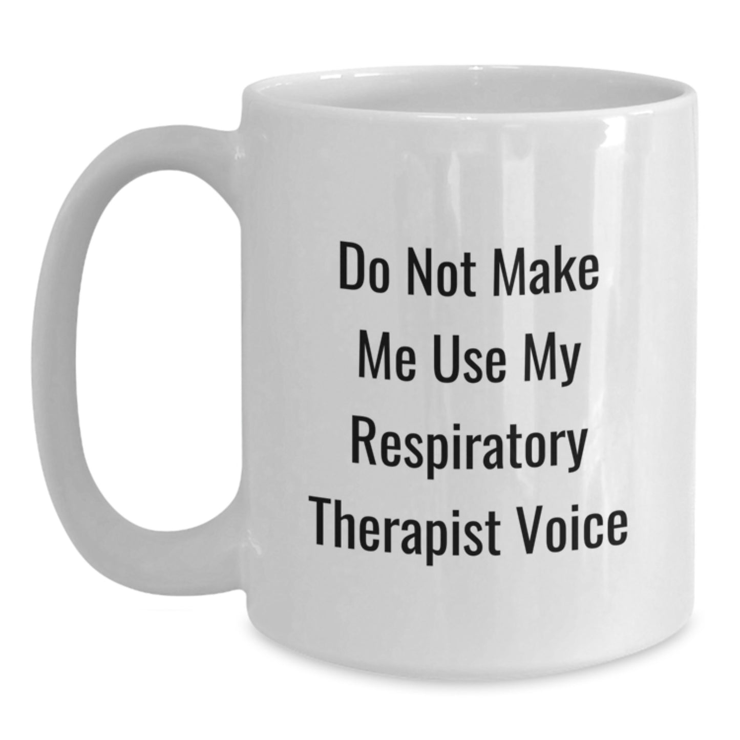 Funny Respiratory Therapist Gifts, White Coffee Mugs for Graduation, Do Not Make Me Use My Respiratory Therapist Voice, Gifts from Friends, Gifts for Respiratory Therapist - Main