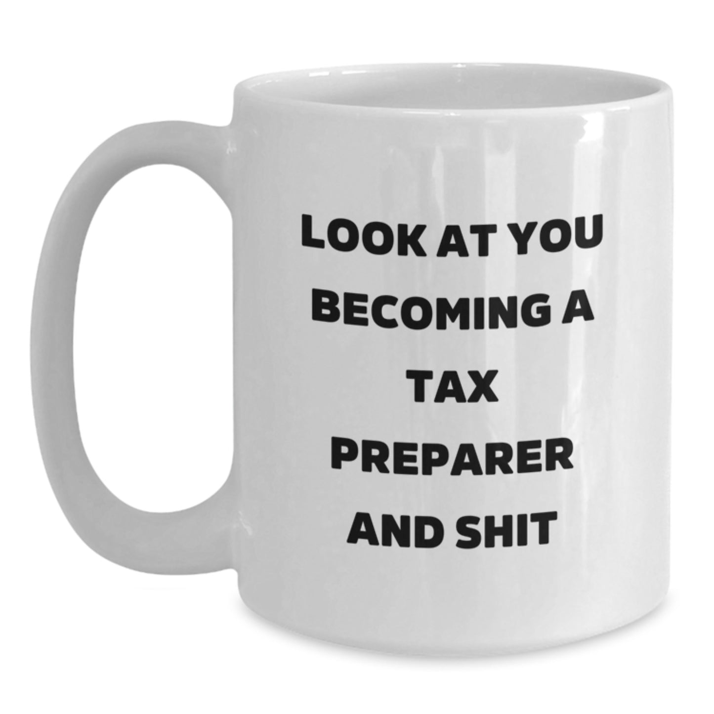 Funny Tax Preparer Gifts, White Coffee Mug, Look At You Becoming A Tax Preparer And Shit, Gifts from Friends for Tax Preparer Birthday Unique Gifts, Tax Preparer Inspiration - Main