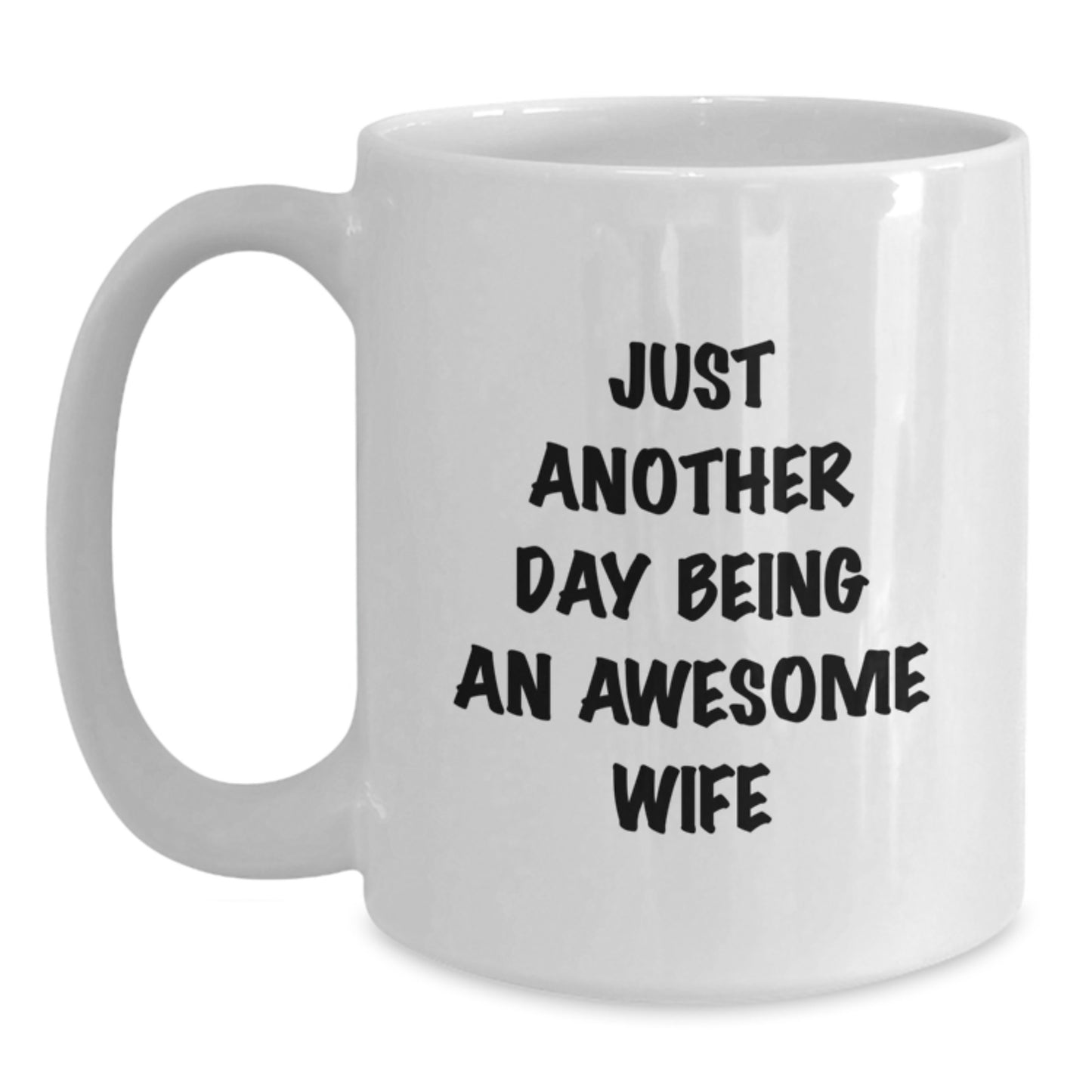 Funny Wife Gifts from Men, White Coffee Mug for Wife's Graduation, 'Just Another Day Being An Awesome Wife' - Main