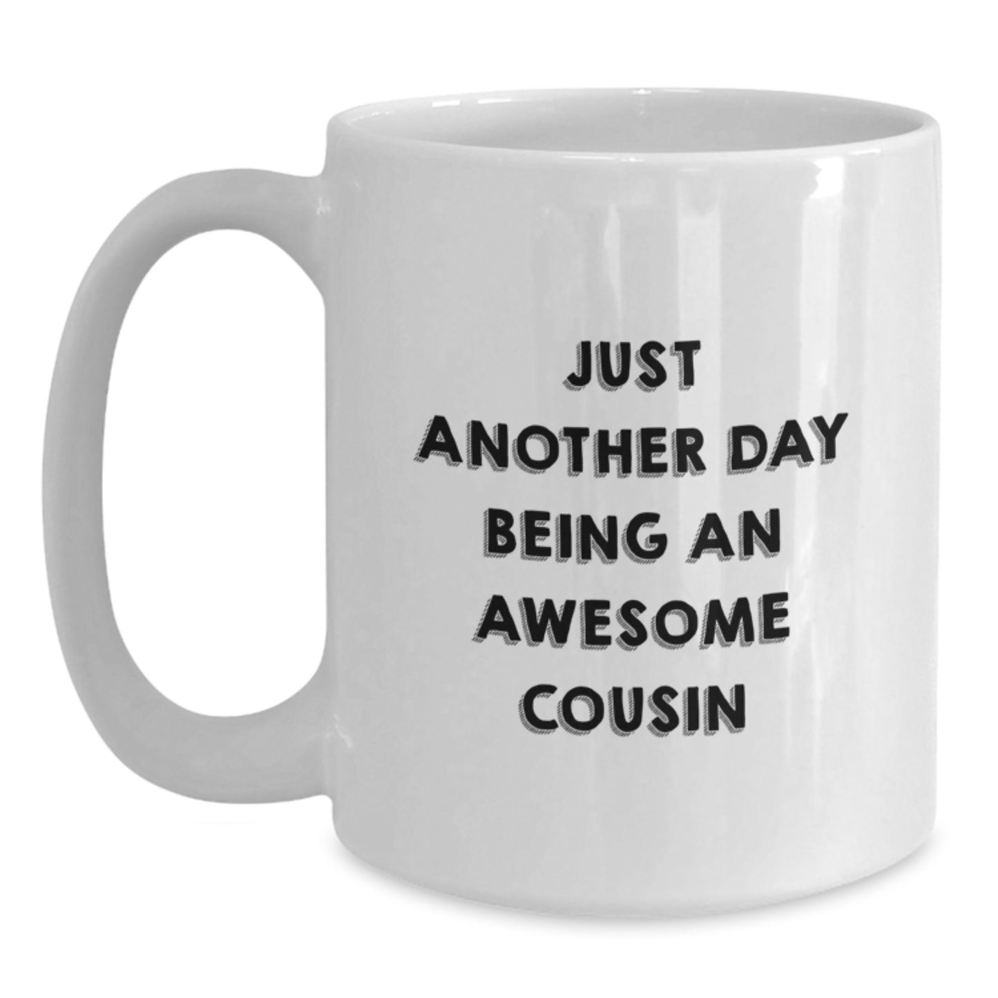 Funny Cousin Birthday Unique Gifts from Friends and Family, White Coffee Mug, 'Just Another Day Being An Awesome Cousin' - Main
