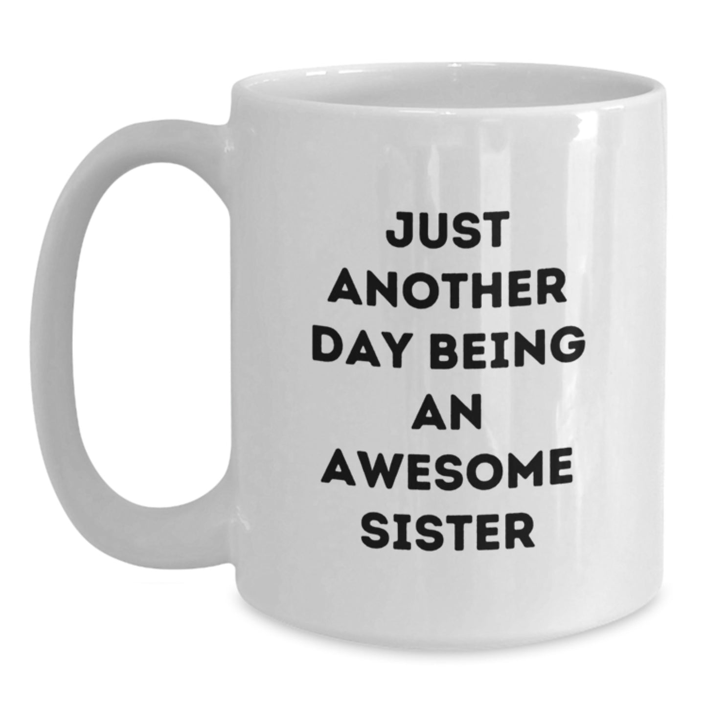 Funny Sister Gifts, Just Another Day Being An Awesome Sister White Coffee Mug, Birthday Unique Gifts from Men, Women, Family to Sister - Main