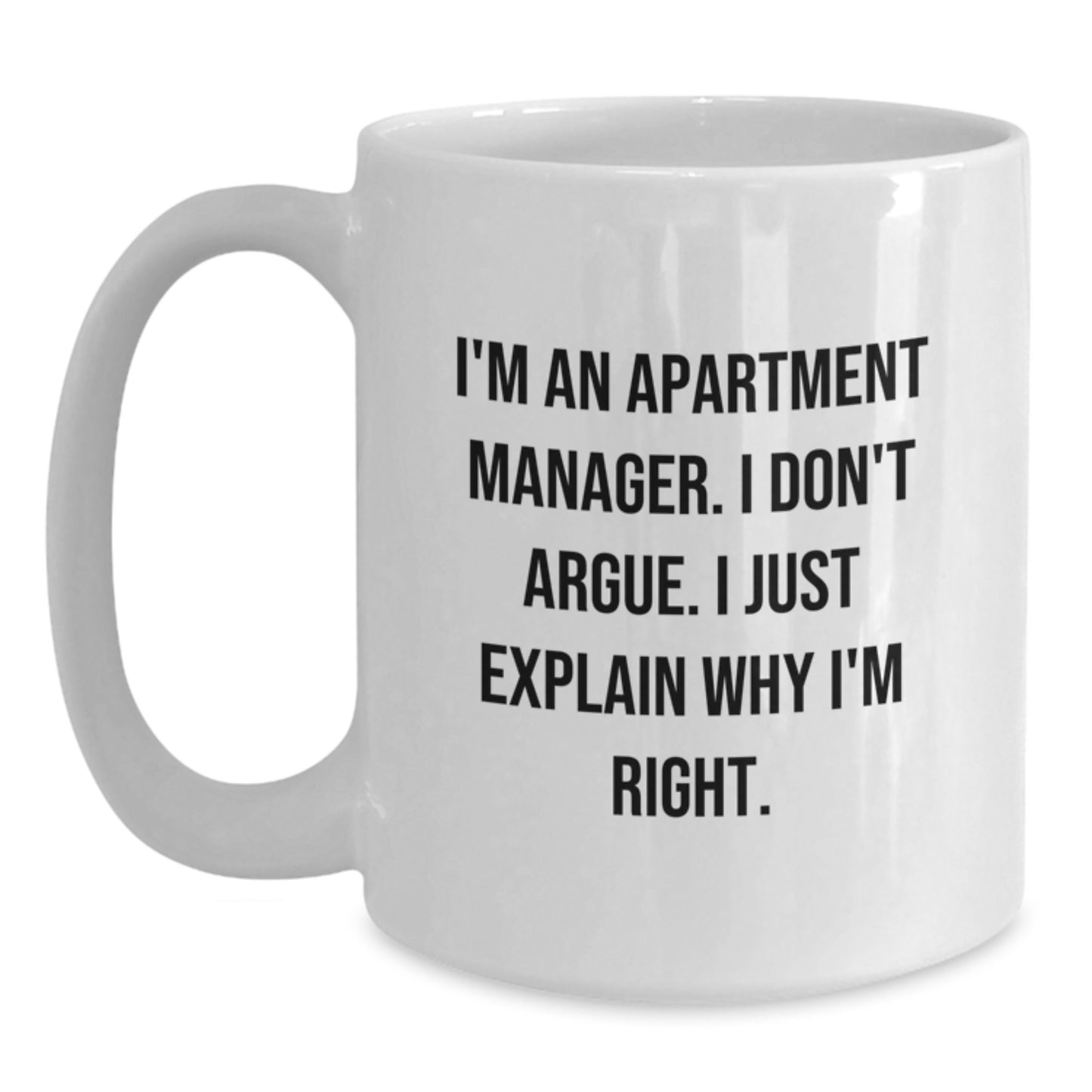 Funny Apartment Manager White Coffee Mug Gifts for Him or Her from Friends, Coworkers, Family - Birthday Unique Presents with 'I'm Right' Quote - Main