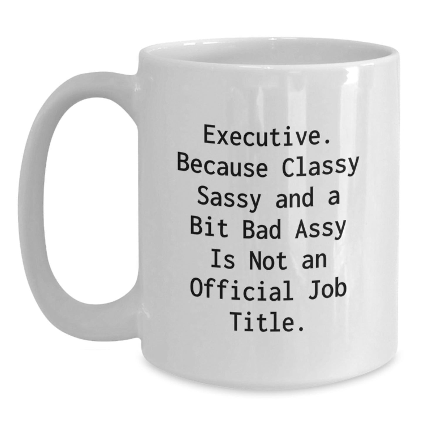 Gifts from Friends, Funny Executive Quotes, White Coffee Mug for Birthday - Classy Sassy and a Bit Fearlessy, Unique Executive Gifts for Women, Men, Coworkers, Family - Main