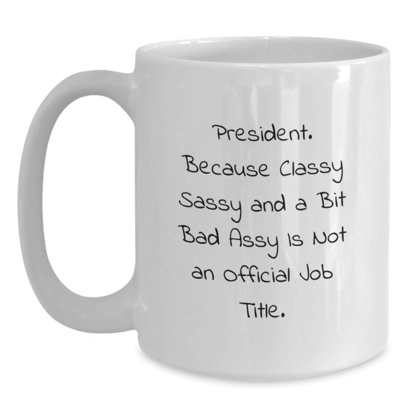 Funny President Gifts, White Coffee Mug for Birthday, 'President. Because Classy Sassy And A Bit Fearlessy Is Not An Official Job Title.' Funny Quote Gifts from Friends, Coworkers, Family - Main