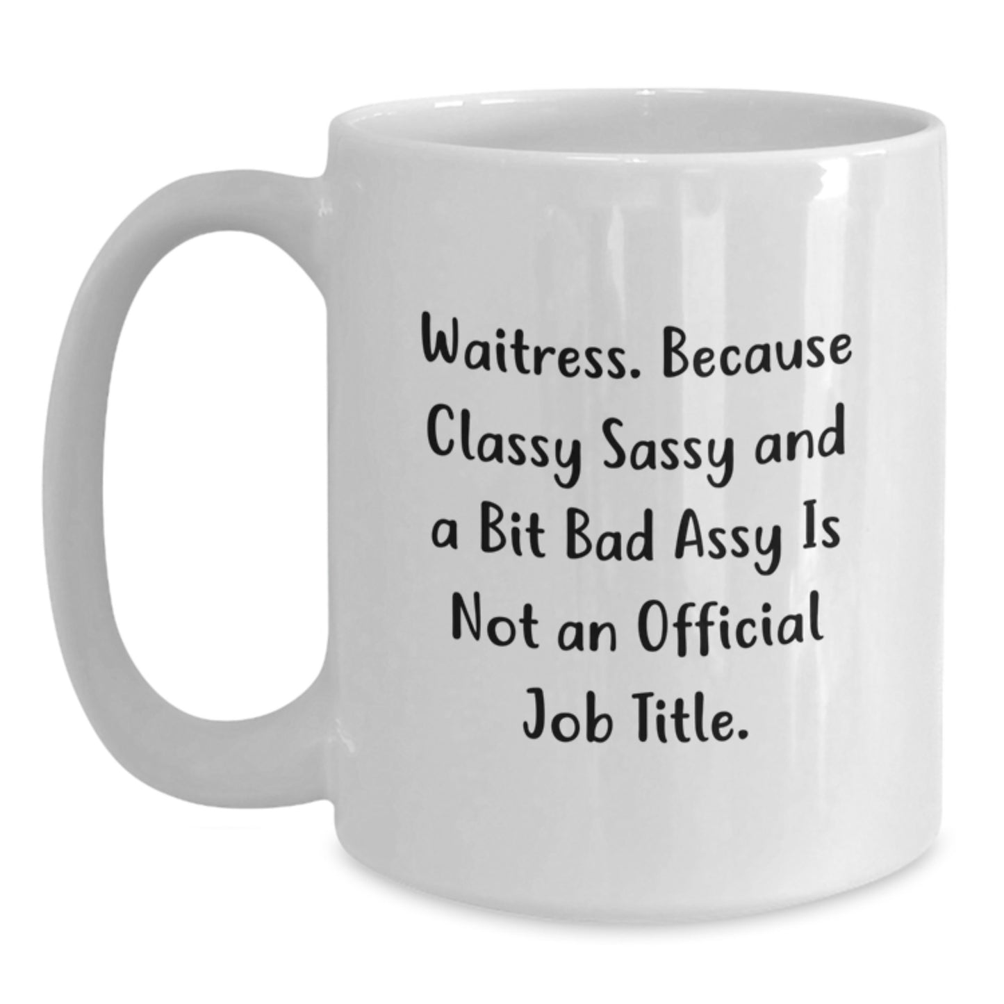 Funny Waitress Gifts Birthday White Coffee Mug, Gifts from Friends to Waitress, 'Waitress. Because Classy Sassy And A Bit Fearlessy Is Not An Official Job Title.' - Main