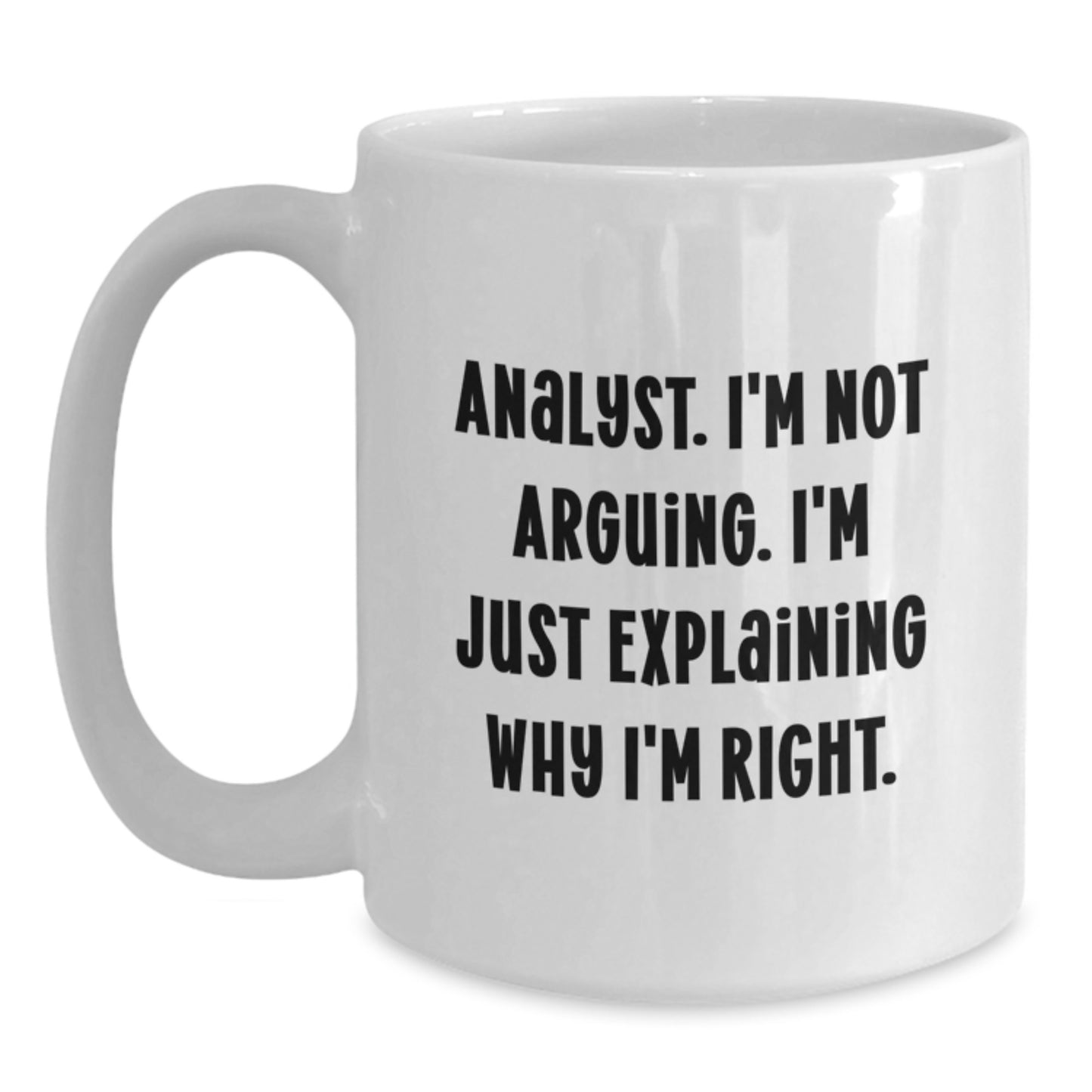 Funny Analyst Gifts from Friends - 'I'm Not Arguing...' White Coffee Mug for Birthday - Main